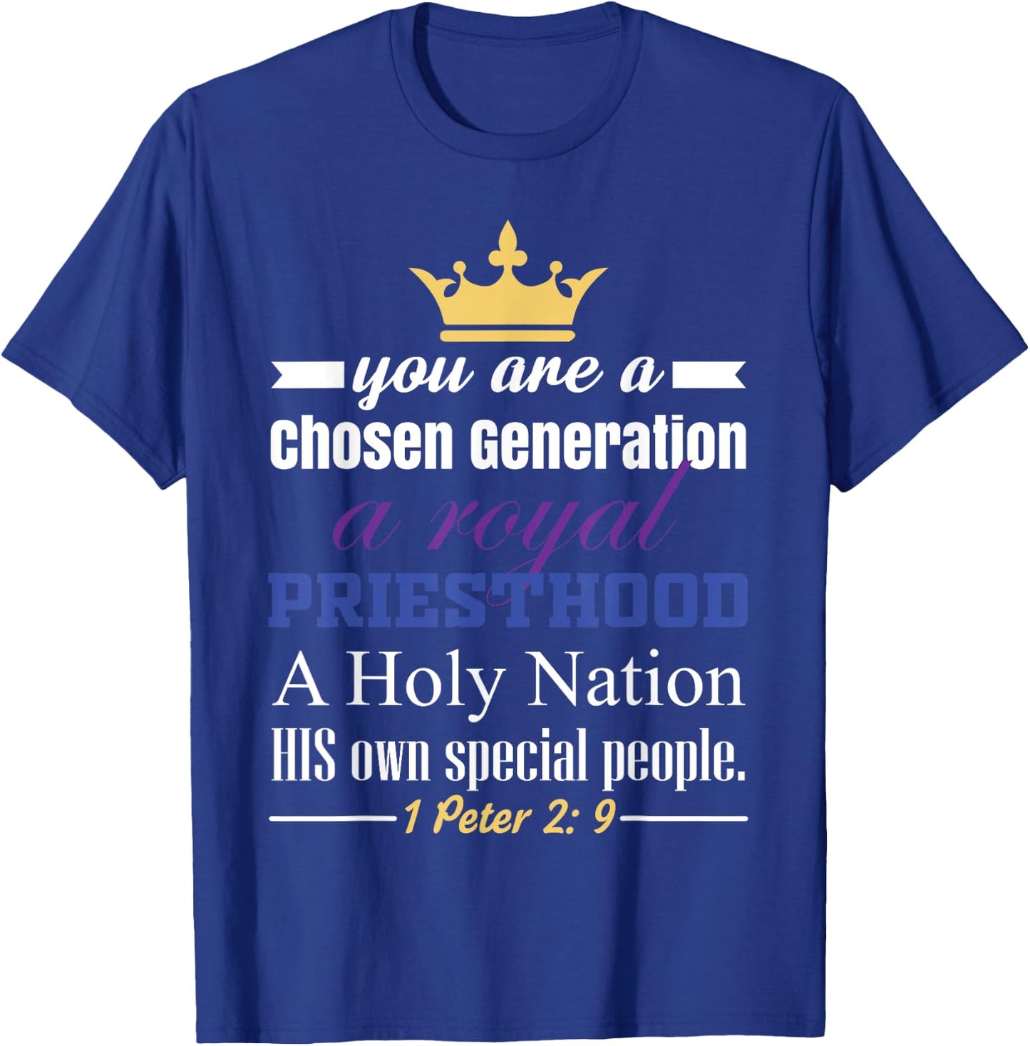 You are a Chosen Generation, a Royal Priesthood T-Shirt - T-Shirt | Royal