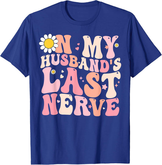 Wife Funny Shirt On My Husband's Last Nerve Women Girlfriend T-Shirt - T-Shirt | Royal