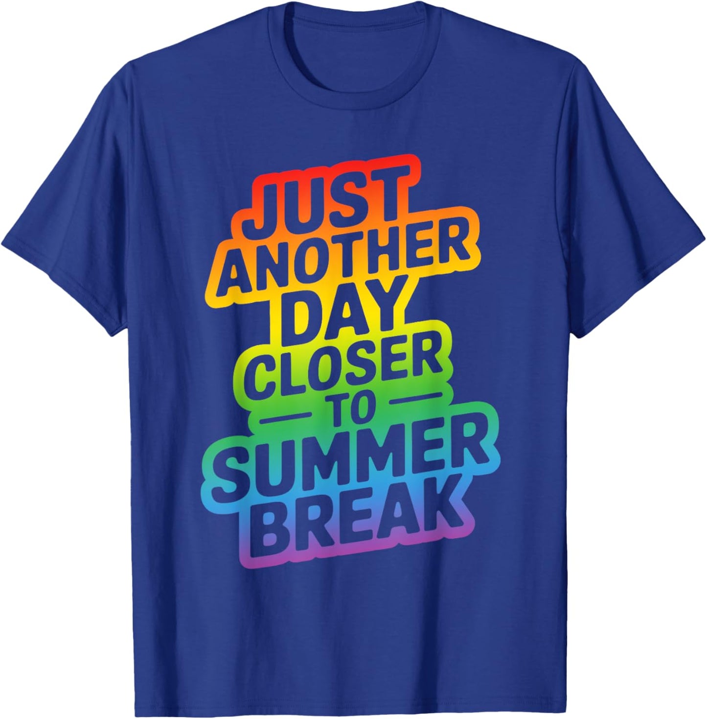 Just Another Day Closer To Summer Break Teacher T-Shirt - T-Shirt | Royal