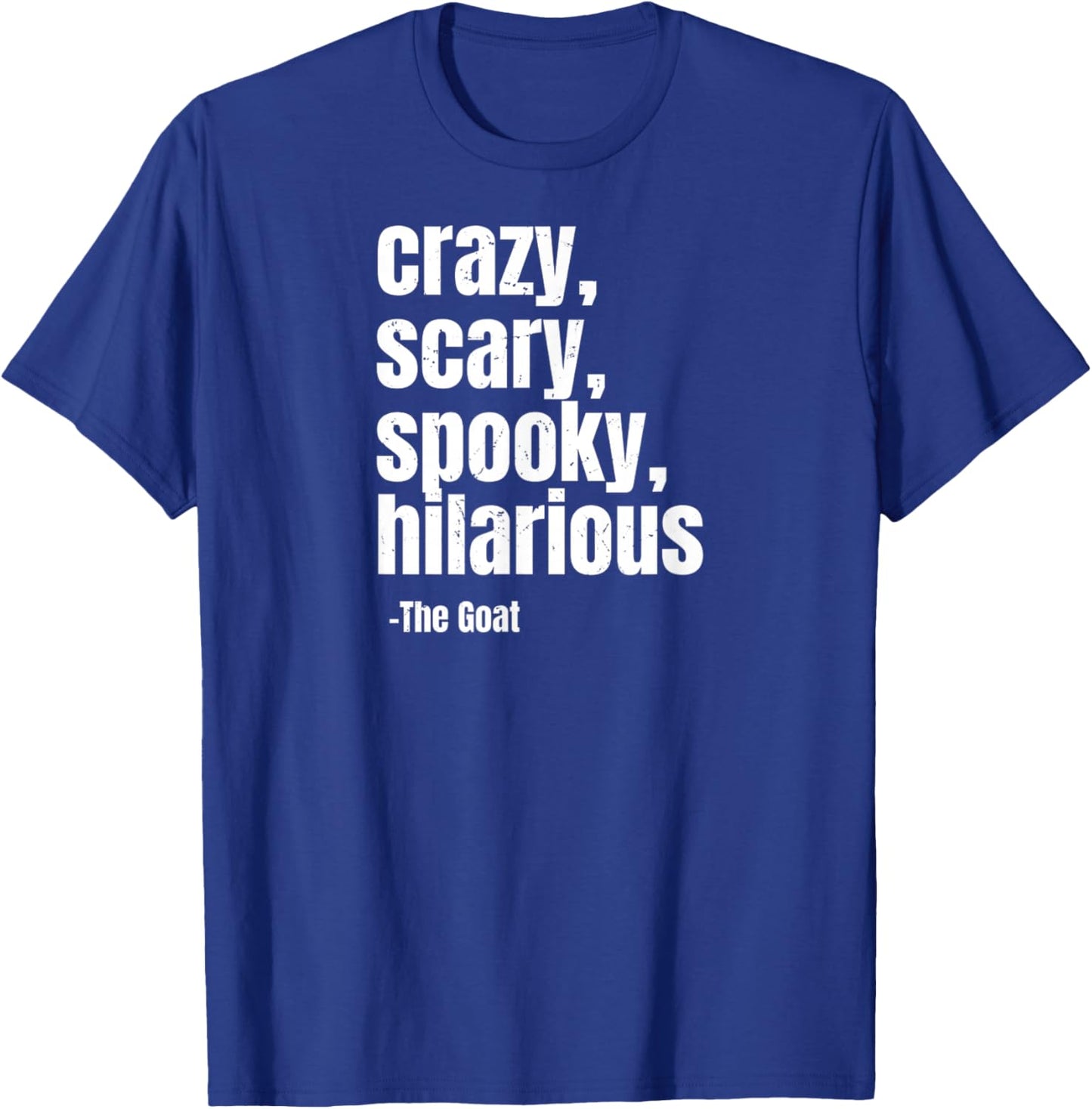 Crazy Scary Spooky Hilarious Meme Goat Quote Trendy Humor T-Shirt - T-Shirt | Royal