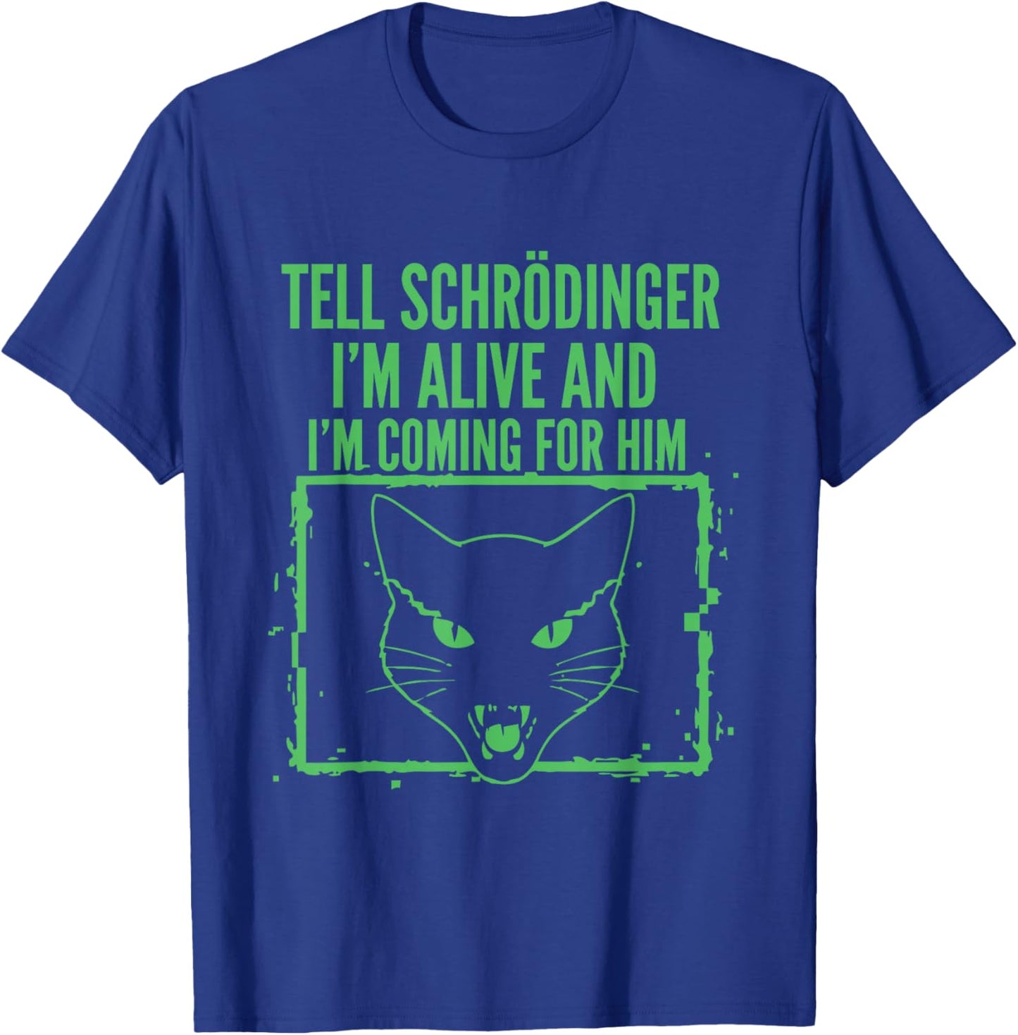 Tell Schrödinger I'm Alive and I'm Coming Physics T-Shirt - T-Shirt | Royal