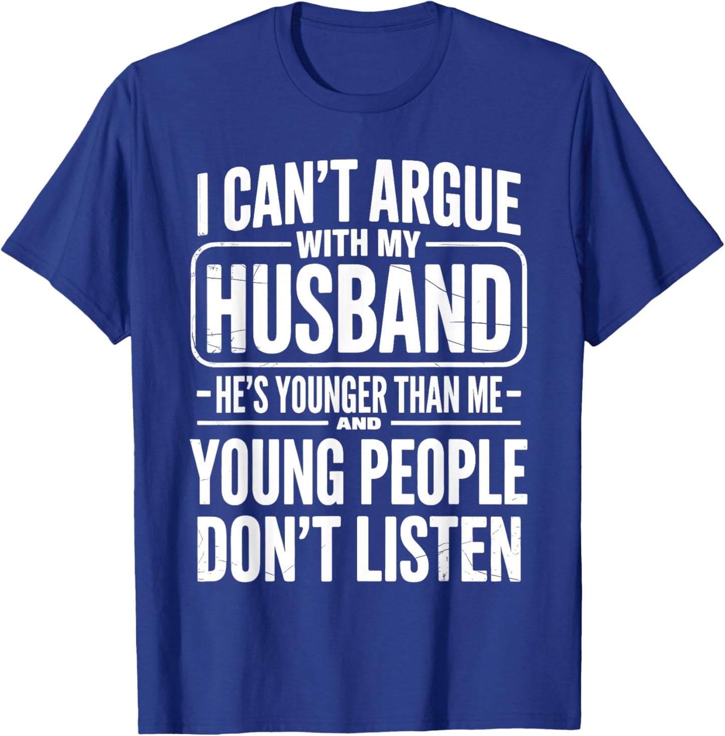I Can't Argue with My Husband He's Younger Than Me Wife T-Shirt - T-Shirt | Royal
