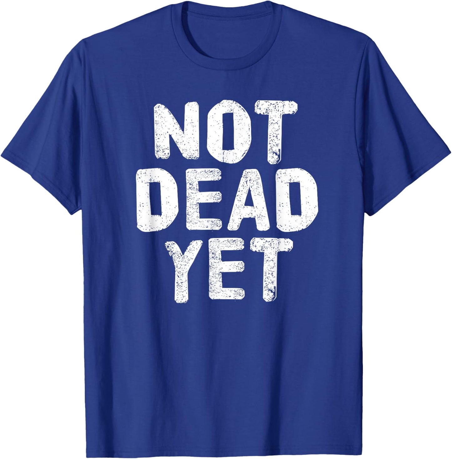 NOT DEAD YET Shirt Funny Undead Zombie Veteran Gift T-Shirt - T-Shirt | Royal