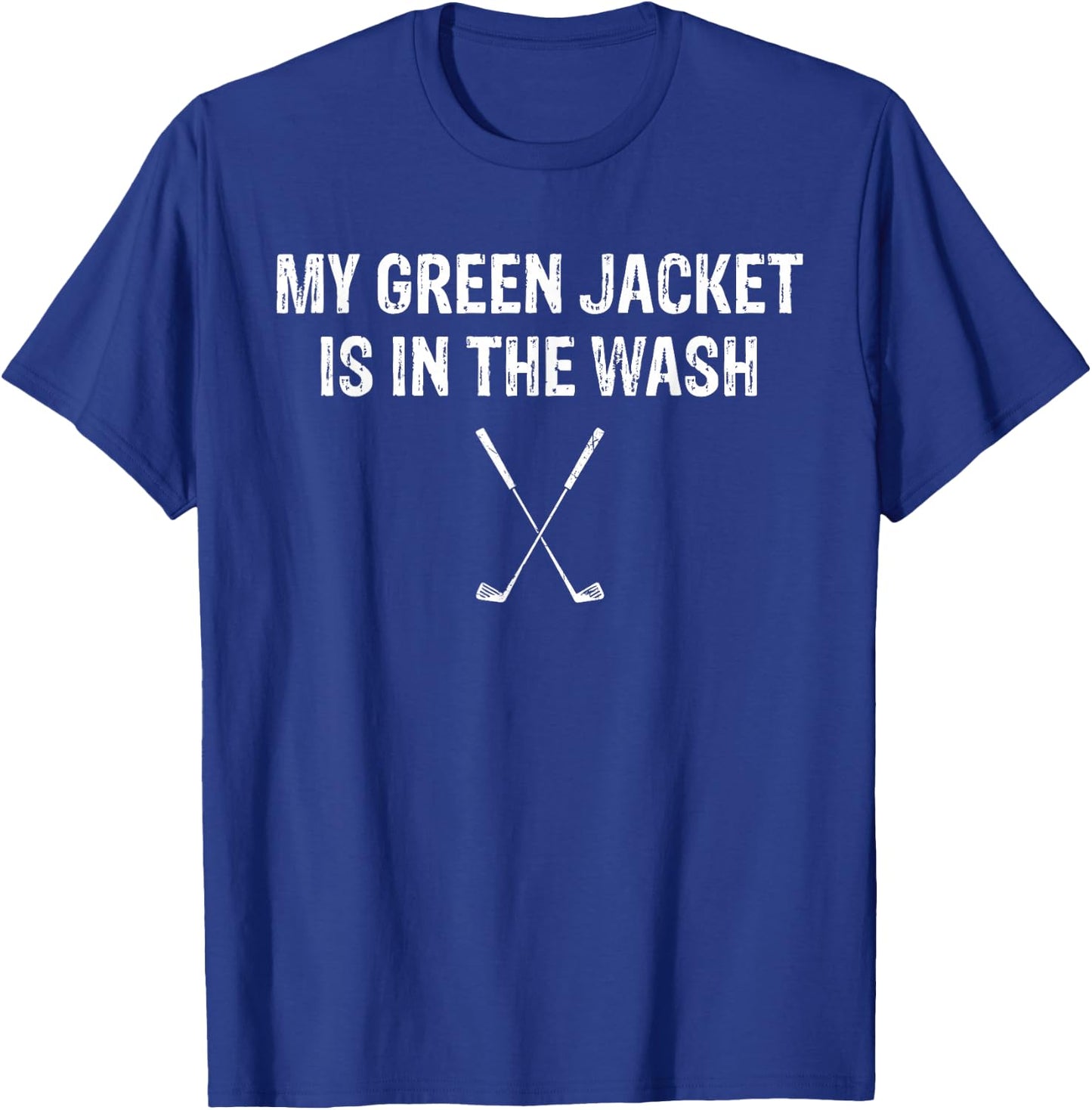 My Green Jacket Is In The Wash T Shirt Golf T-Shirt - T-Shirt | Royal