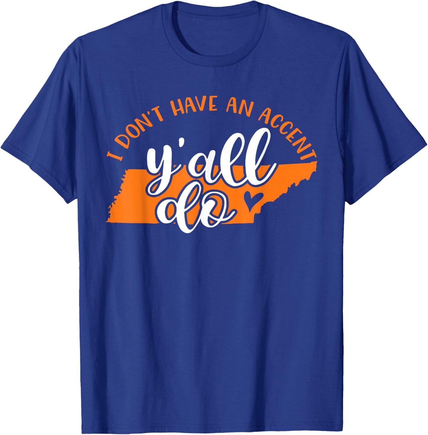 I Don't Have An Accent Y'all Do Tennessee Southern Funny T-Shirt - T-Shirt | Royal