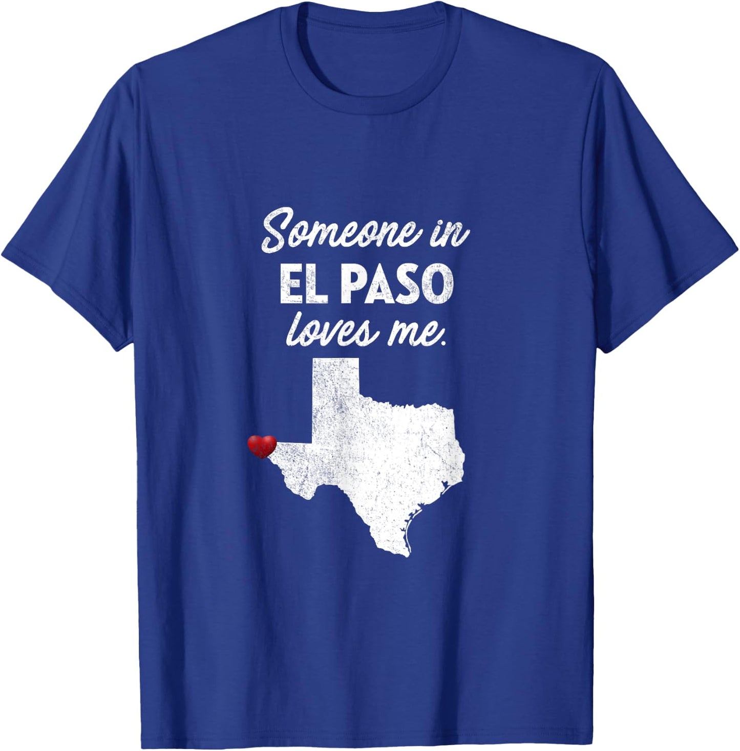 Someone In El Paso Loves Me - El Paso Texas Shirt T-Shirt - T-Shirt | Royal