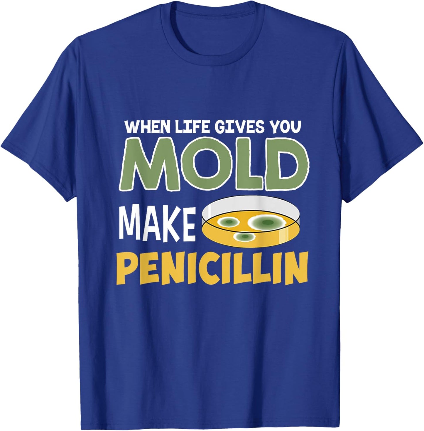 When Life Gives You Mold Make Penicillin Staph T-Shirt - T-Shirt | Royal