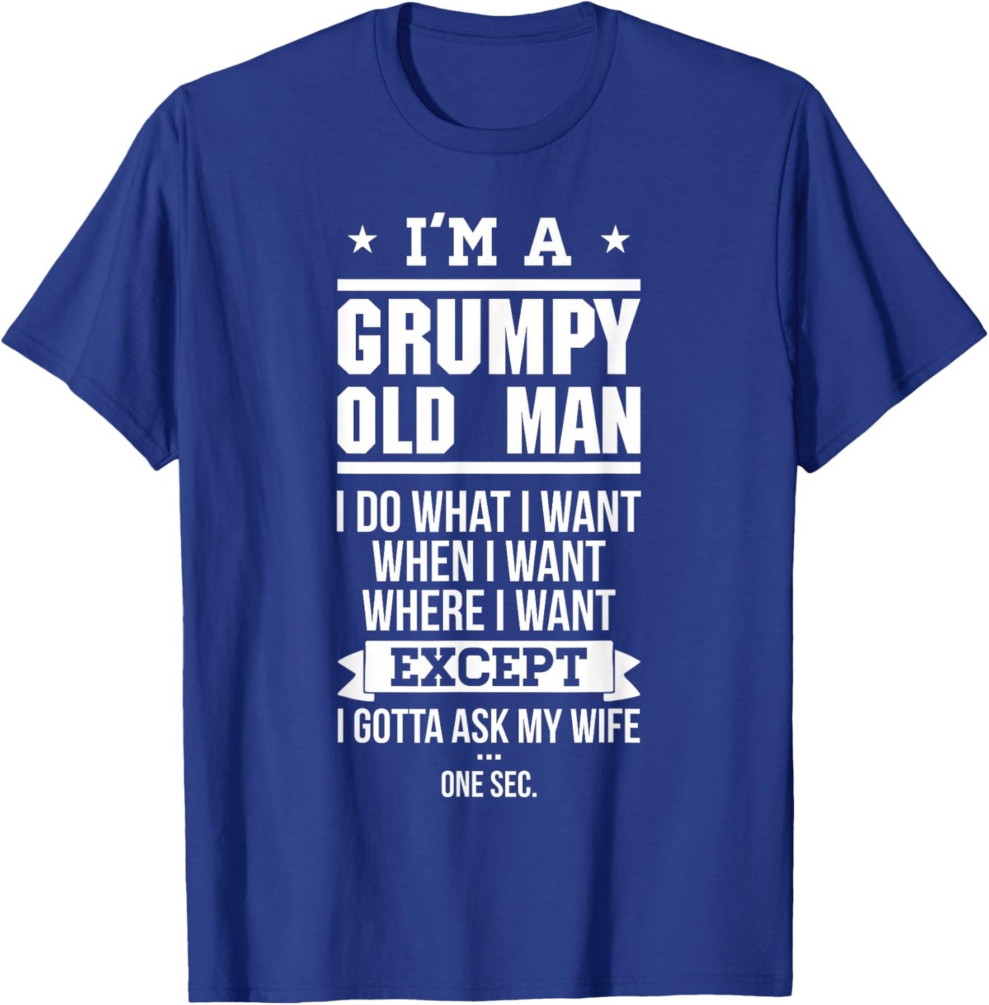 I'm A Grumpy Old Man I DO What I Want T-Shirt - T-Shirt | Royal