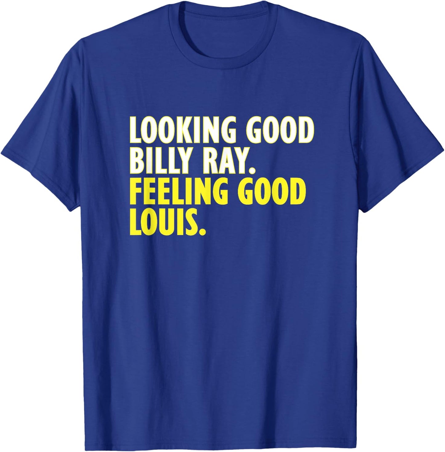 Looking Good Billy Ray Feeling Good Louis T-Shirt - T-Shirt | Royal