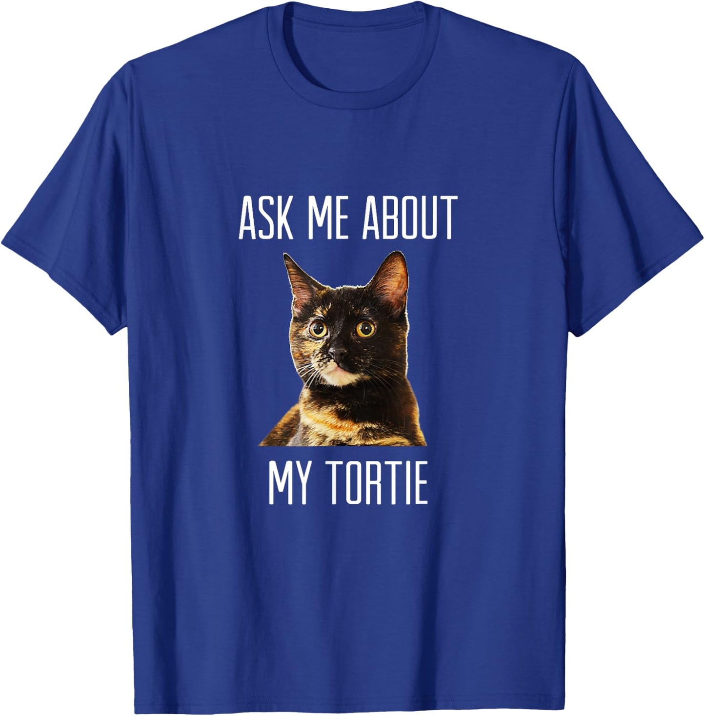 Ask Me About My Tortie - Tortoiseshell Cat Men Women T-Shirt - T-Shirt | Royal