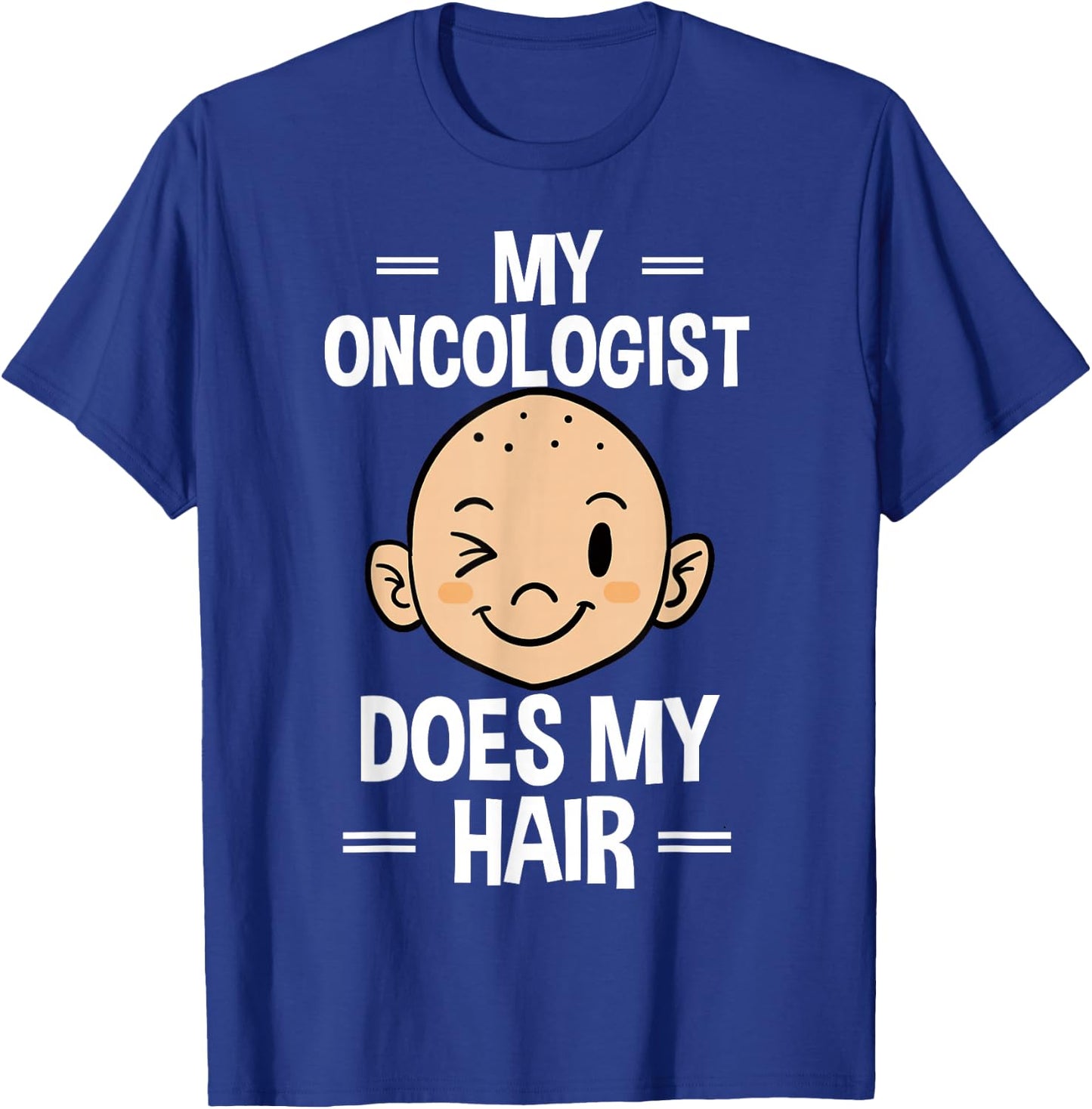 My Oncologist Does My Hair Chemotherapy Cancer Patient T-Shirt - T-Shirt | Royal