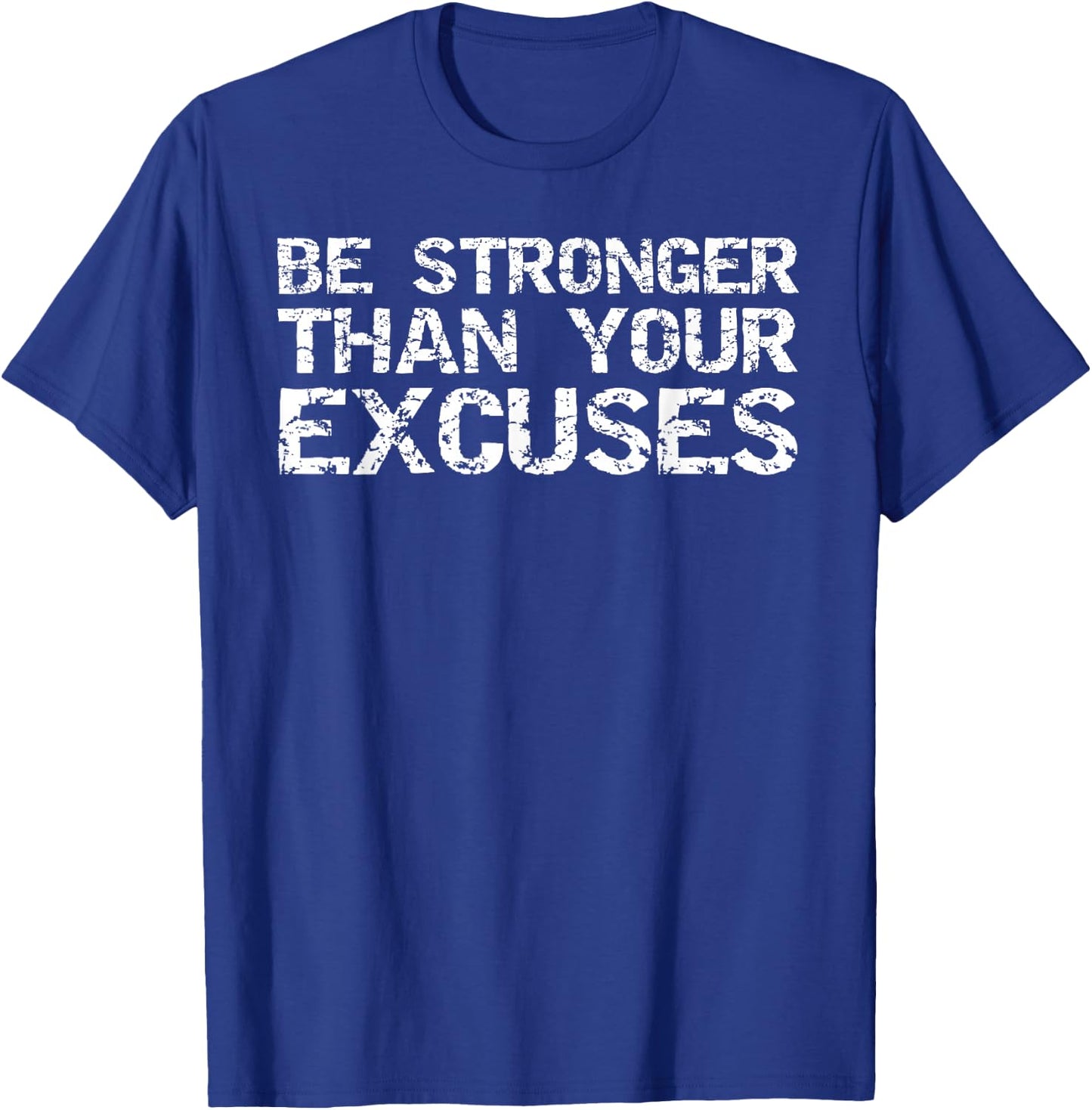 Funny Workout Gift Distressed Be Stronger than Your Excuses T-Shirt - T-Shirt | Royal