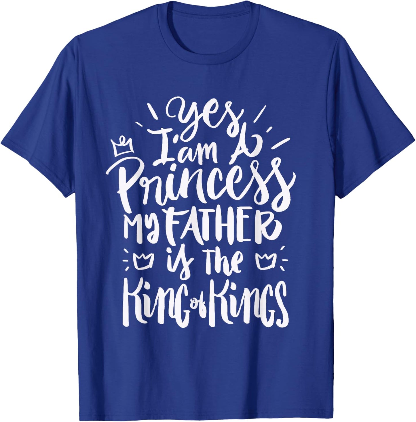 I am a princess my Father is the King of Kings - Christian T-Shirt - T-Shirt | Royal