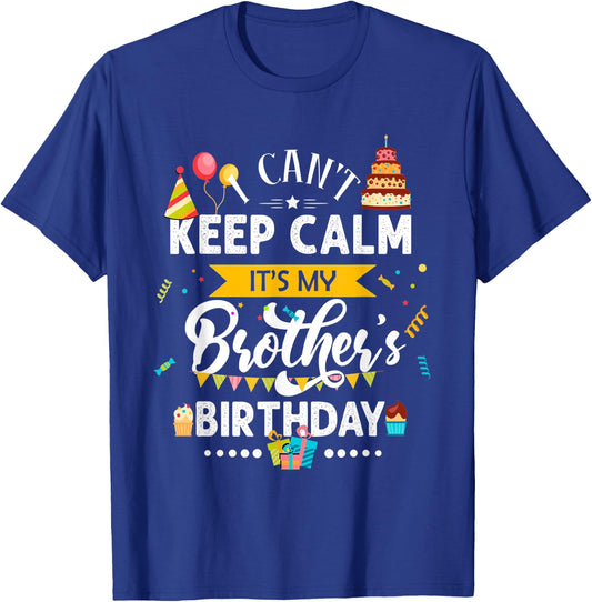 I Can't Keep Calm It's My Brother's Birthday Family Gift T-Shirt - T-Shirt | Royal