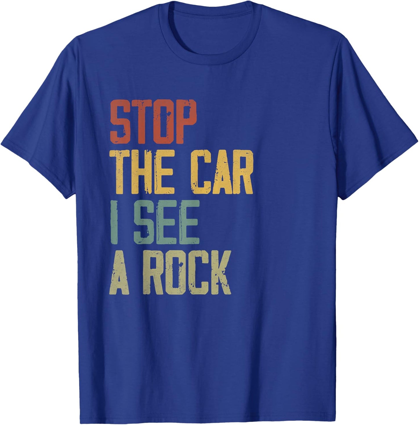 Stop The Car I See A Rock Cool Rocks Lovers Funny Rock Quote T-Shirt - T-Shirt | Royal
