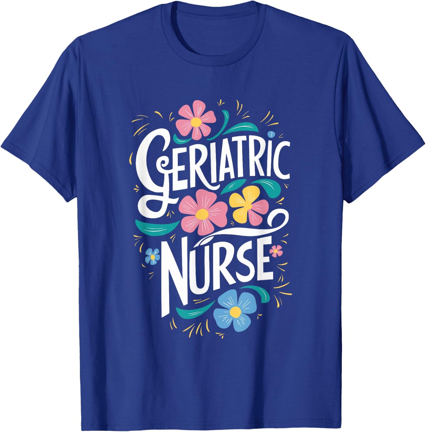 Geriatric Nurse Appreciation RN Geriatric Nursing T-Shirt - T-Shirt | Royal