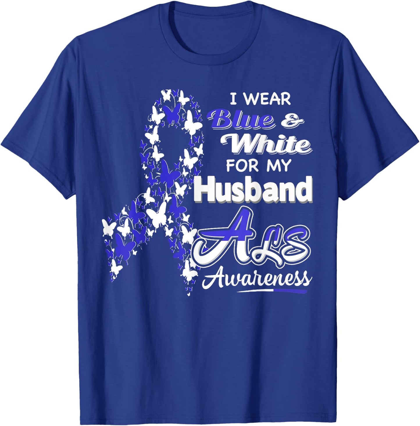 I wear Blue and White for my Husband - ALS Awareness shirt T-Shirt - T-Shirt | Royal
