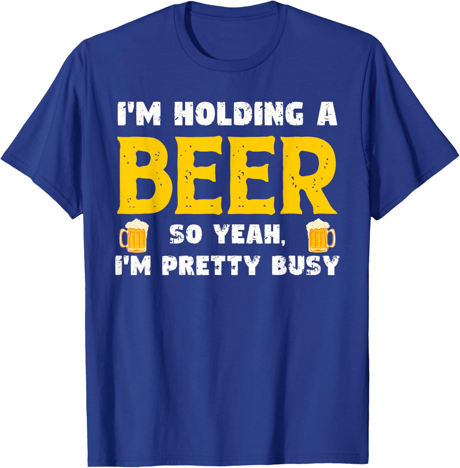 Funny Beer Lover I'm Holding A Beer I'm Pretty Busy Humor T-Shirt - T-Shirt | Royal
