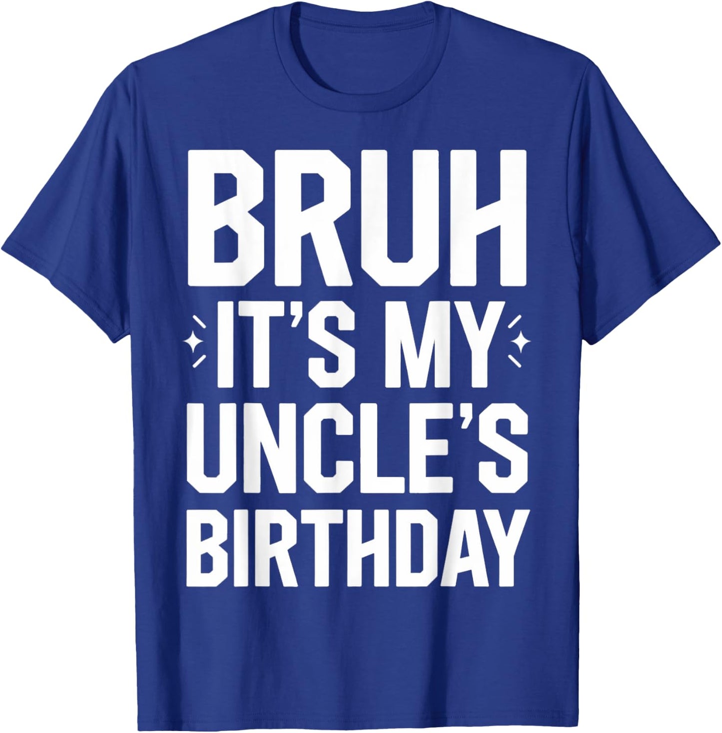 Bruh It's My Uncle's Birthday For Bday Nephew Uncle Birthday T-Shirt - T-Shirt | Royal