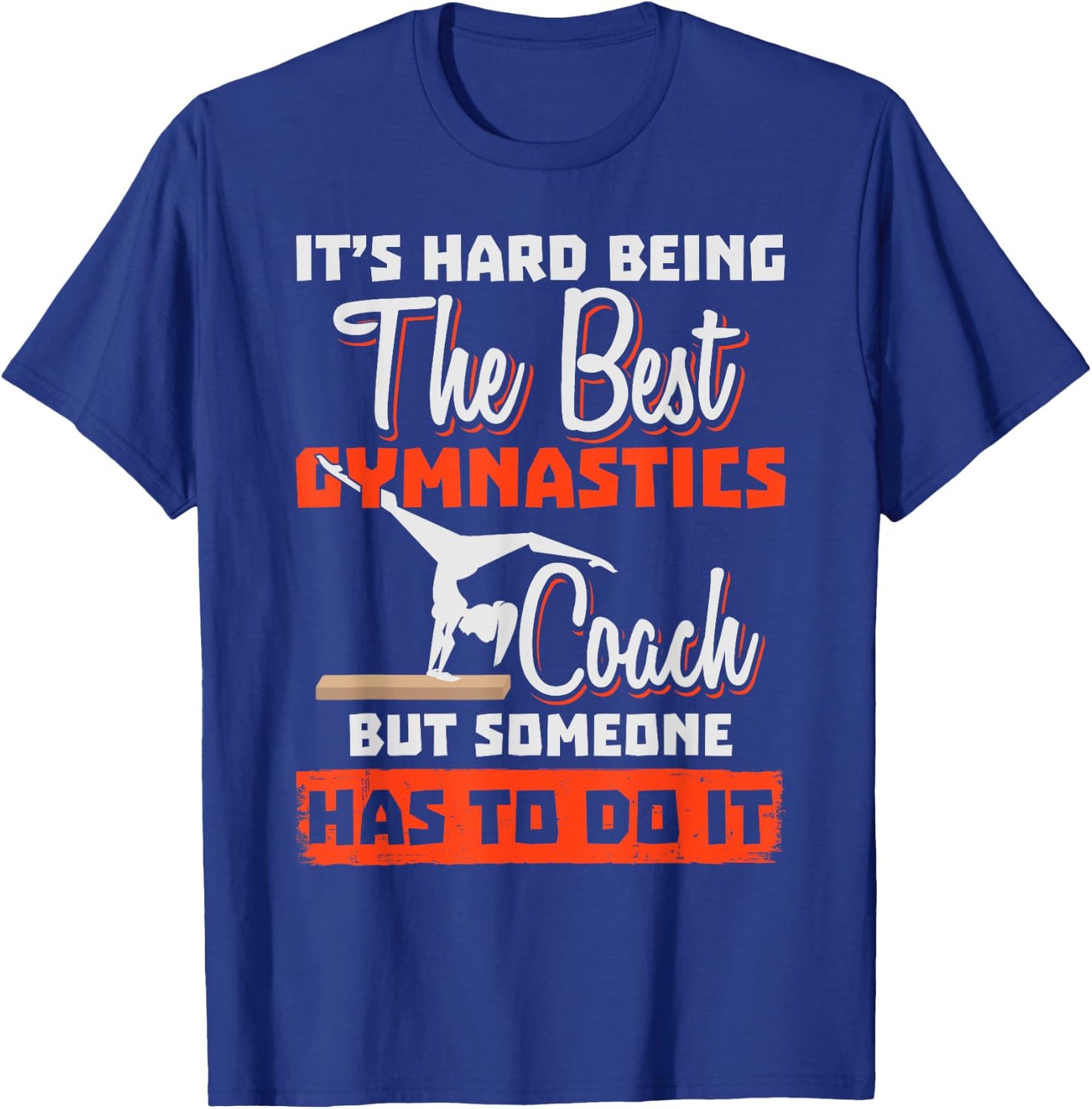 Gymnastics Coach - It's Hard Being The Best T-Shirt - T-Shirt | Royal
