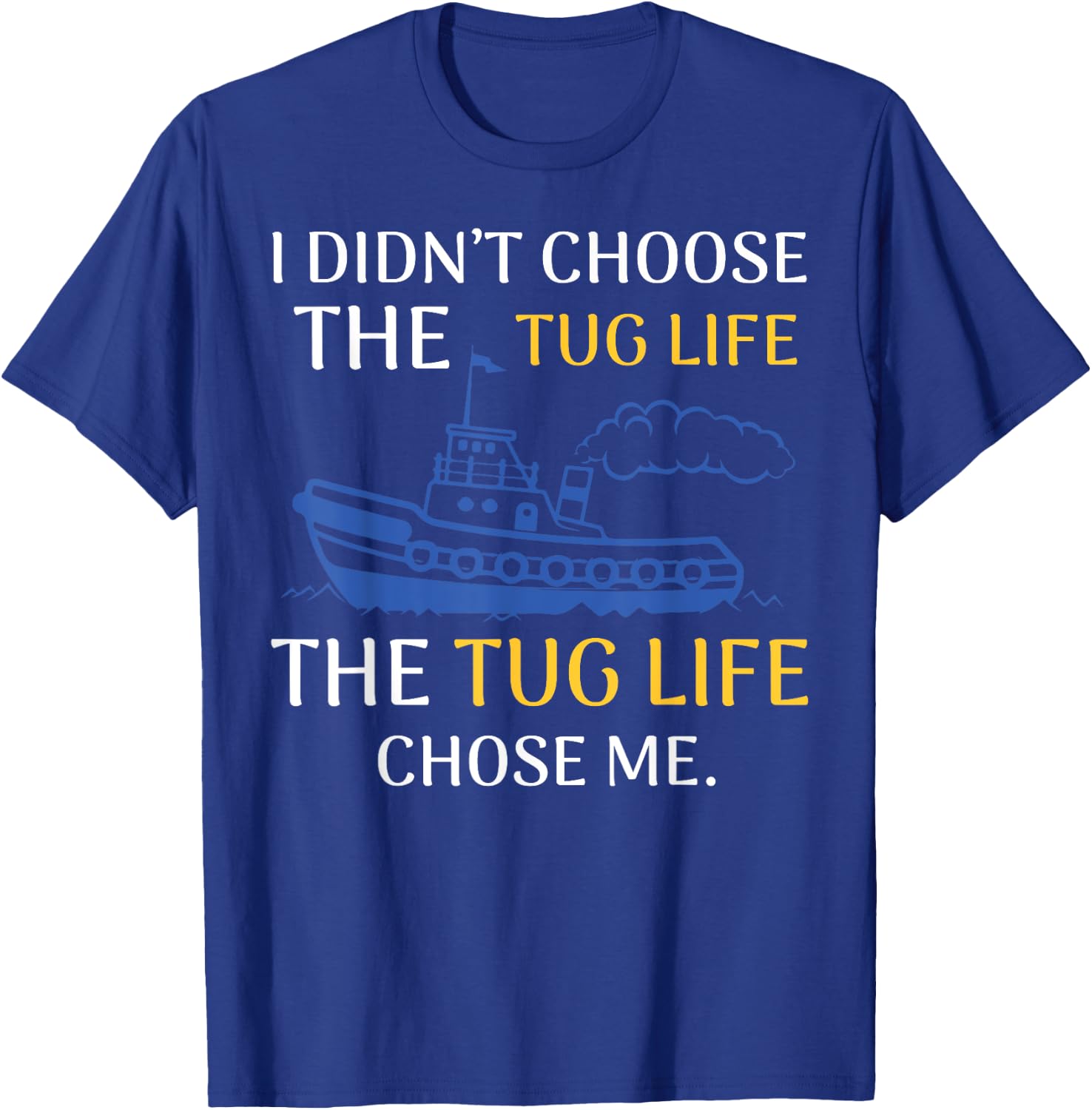 Tug Life Tugboat Funny Boating Quote T-Shirt - T-Shirt | Royal