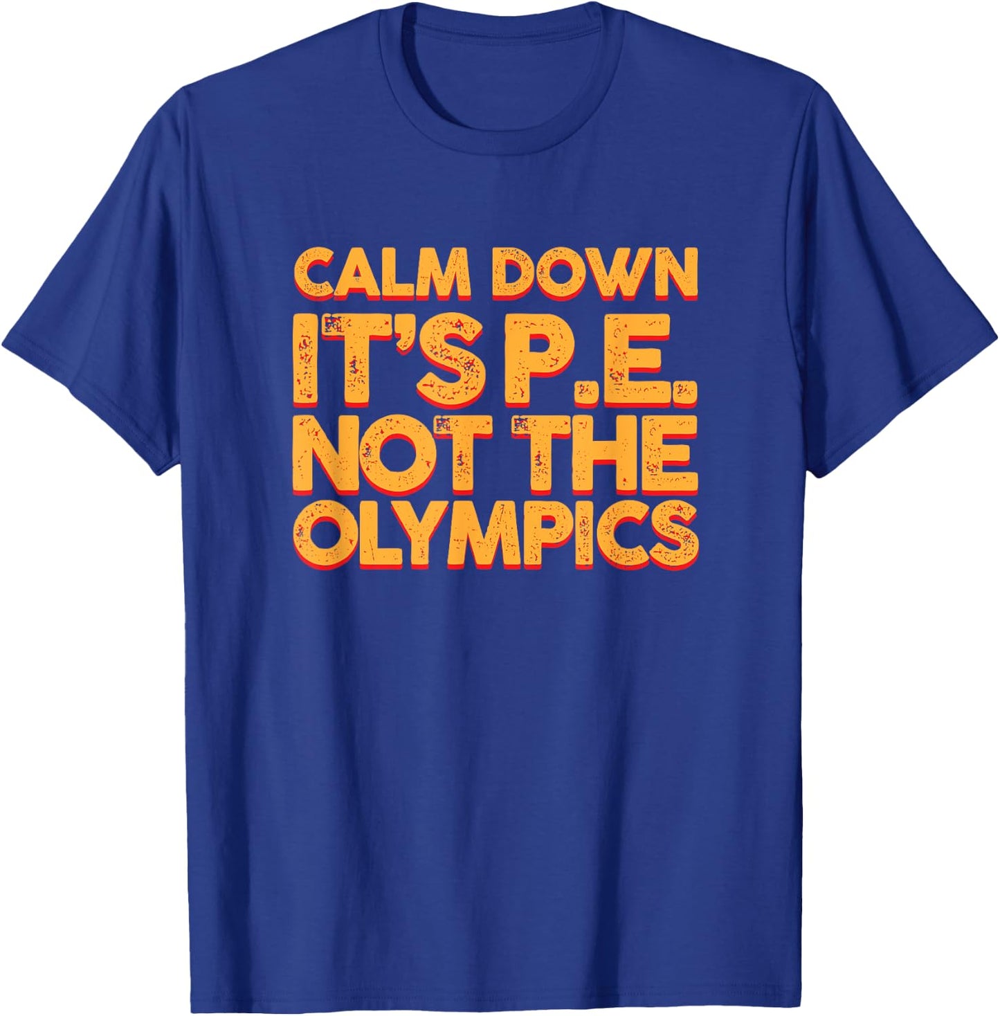 Calm Down It's PE: Physical Education Shirt T-Shirt - T-Shirt | Royal
