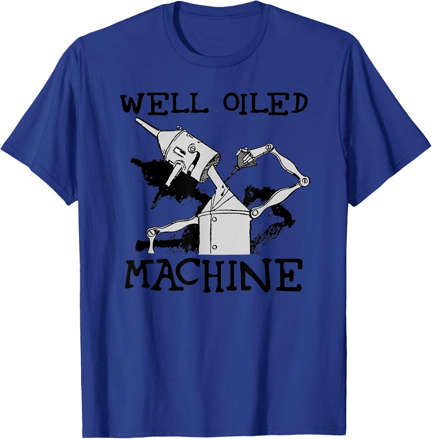 Oz Tin Man Shirt - Well Oiled Machine Wizard Of Oz T-Shirt - T-Shirt | Royal
