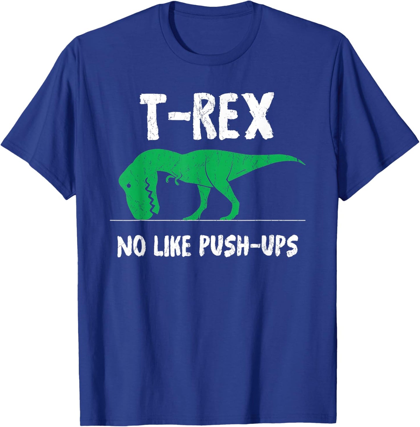T-Rex No Like Push-Ups Funny Workout T-Shirt - T-Shirt | Royal