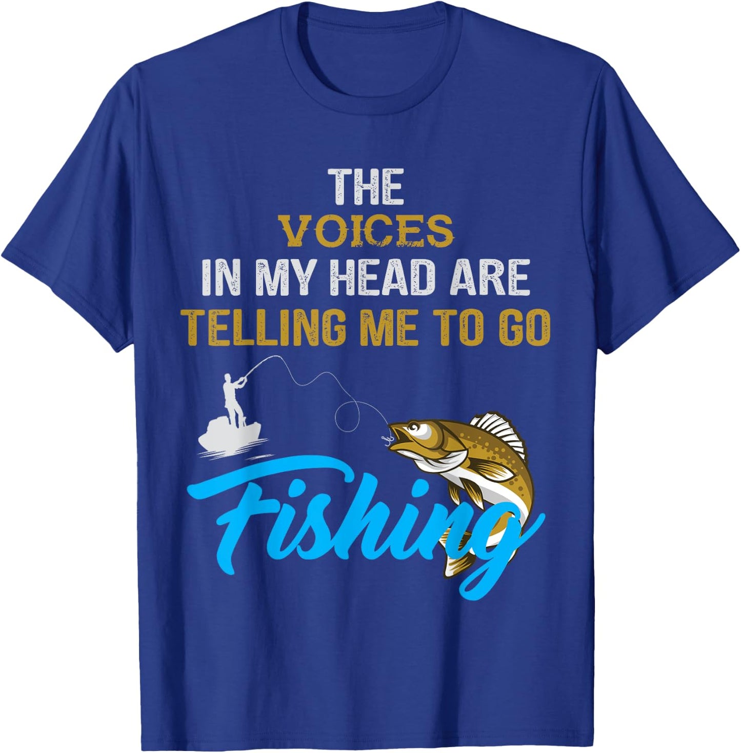 The voices in my head are telling me to go fishing T-Shirt - T-Shirt | Royal