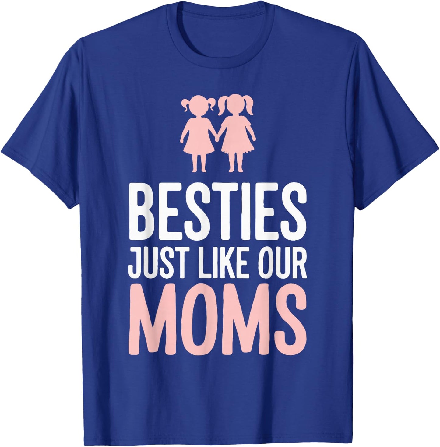 Besties Just Like Our Moms T-Shirt - T-Shirt | Royal