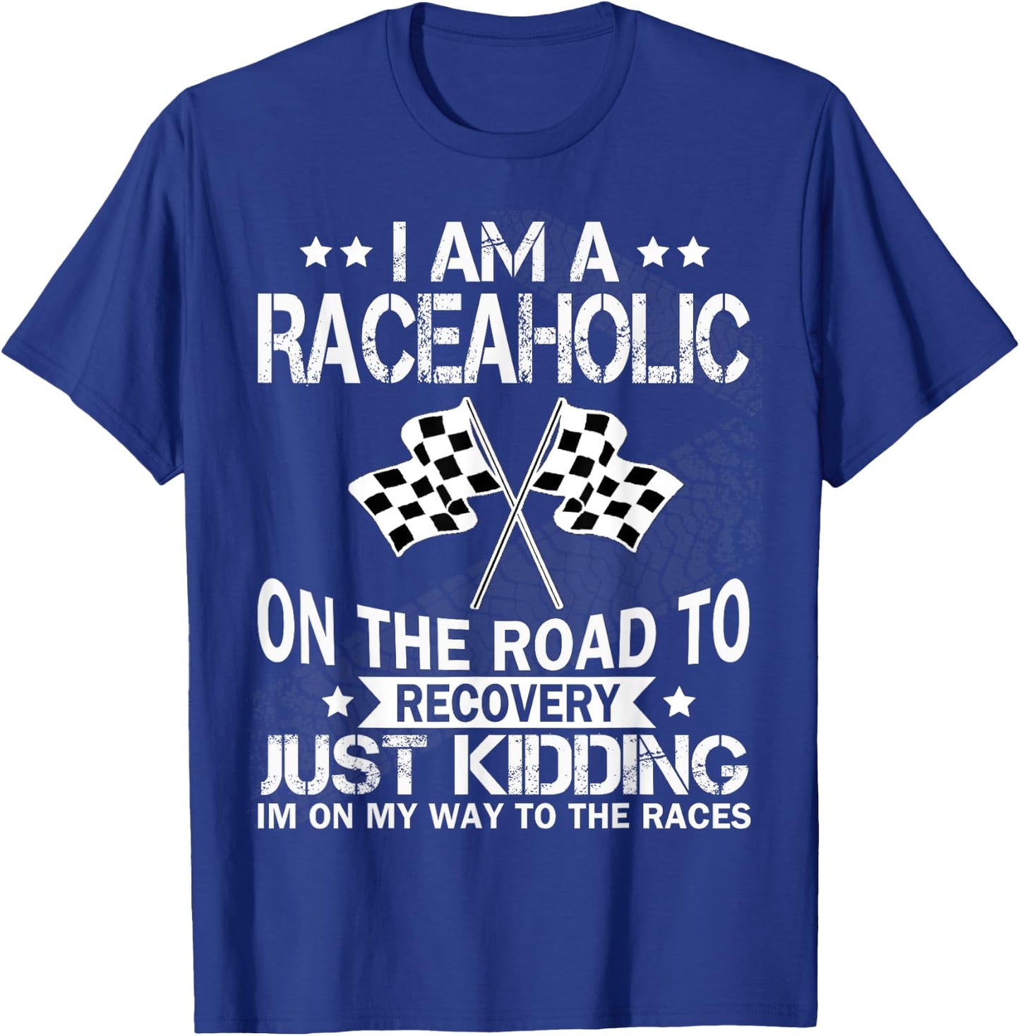 I am a raceaholic on the road to recovery funny t shirt T-Shirt - T-Shirt | Royal