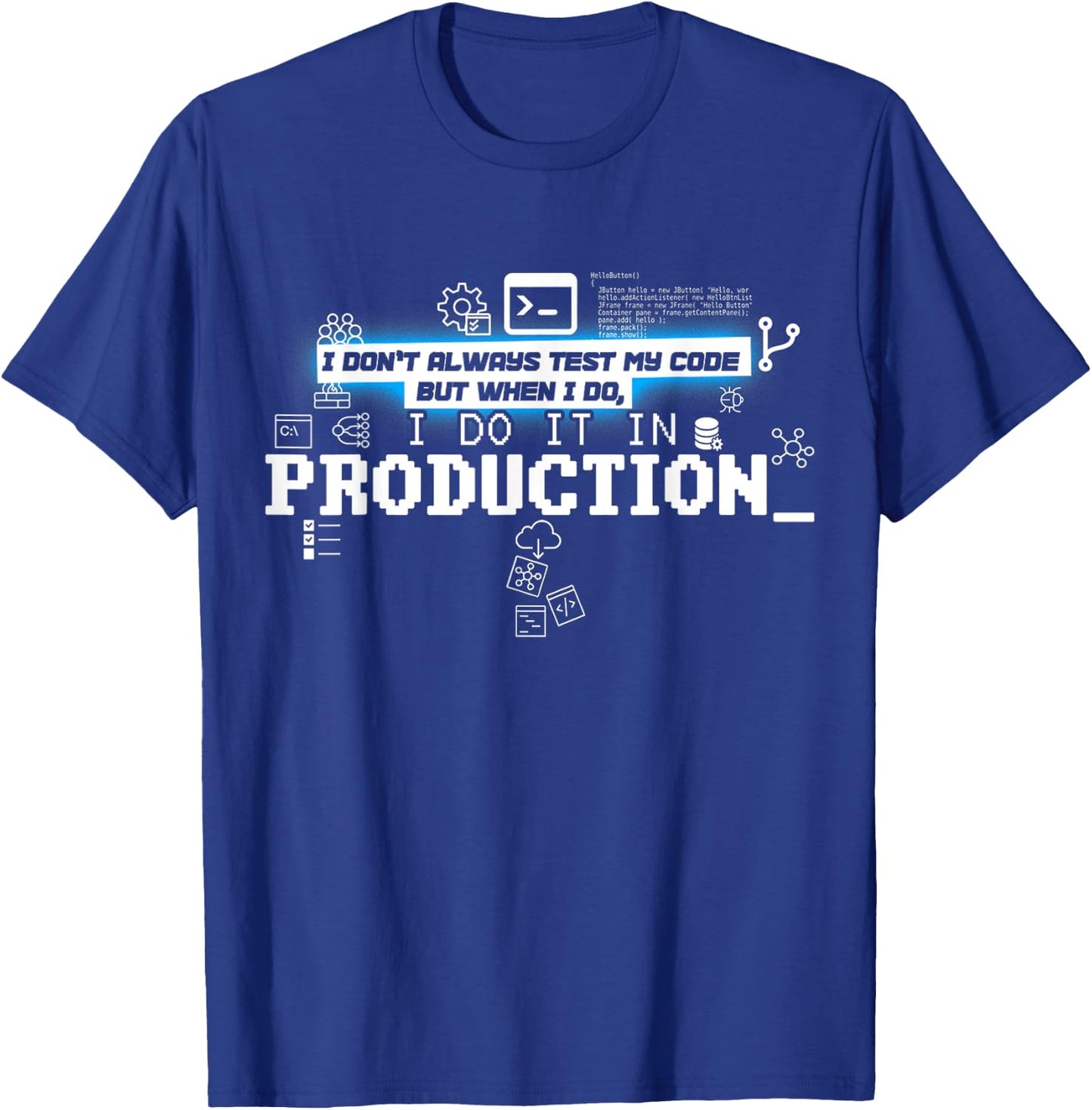 I Don't Always Test Code - I Do It In Production T-Shirt - T-Shirt | Royal