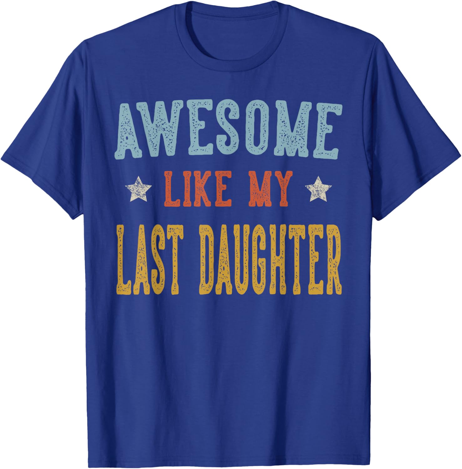 Awesome Like My Last Daughter Retro Vintage T-Shirt - T-Shirt | Royal