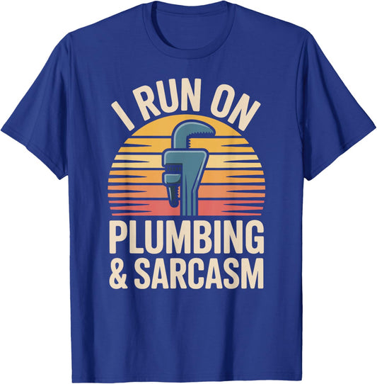 I Run On Plumbing and Sarcasm Plumber Funny Plumbing T-Shirt - T-Shirt | Royal