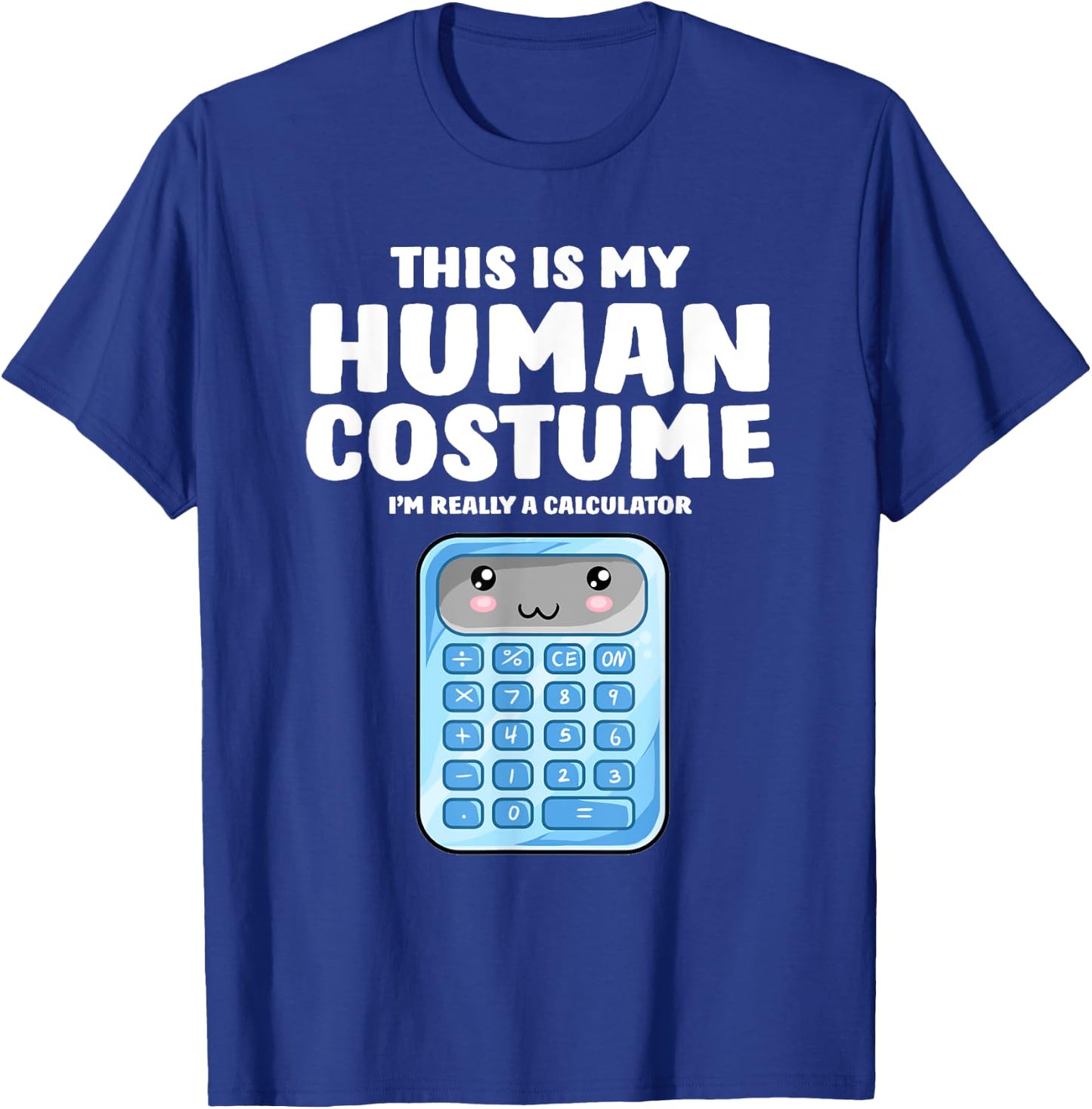 This Is My Human Costume I'm Really A Calculator T-Shirt - T-Shirt | Royal