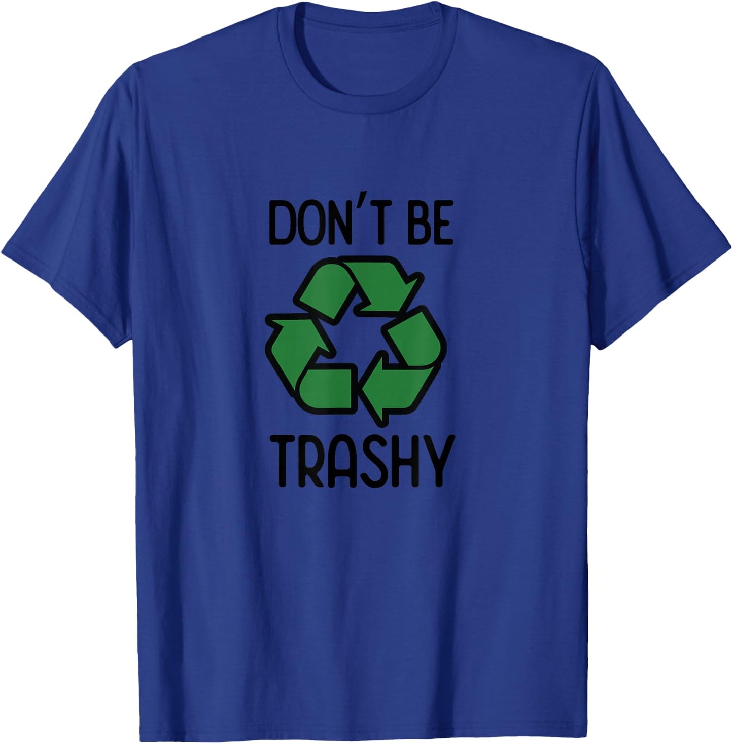 Don't Be Trashy Recycle T-Shirt - T-Shirt | Royal