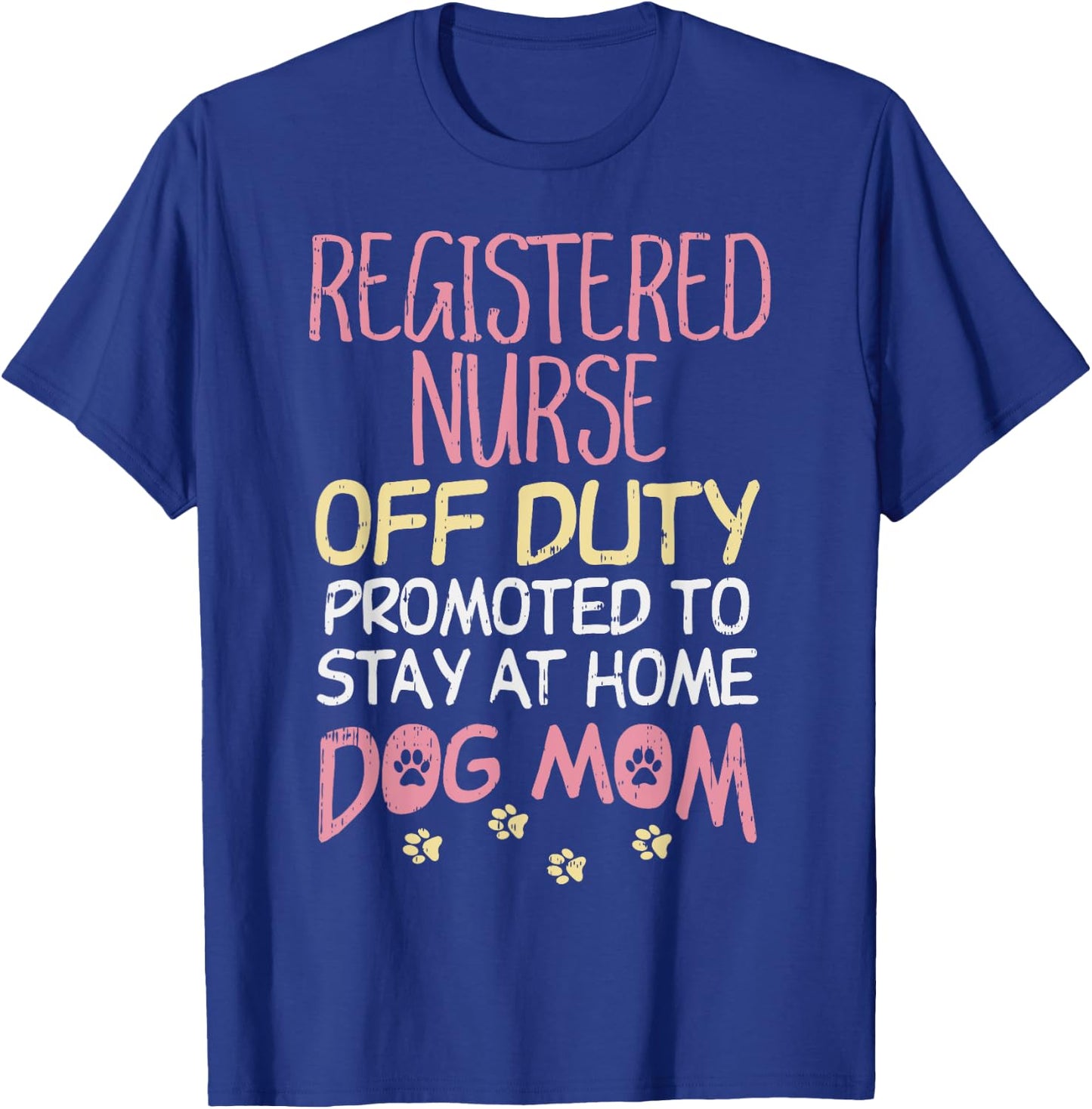 RN Off Duty Promoted To Dog Mom Nurse Retirement Women Gift T-Shirt - T-Shirt | Royal