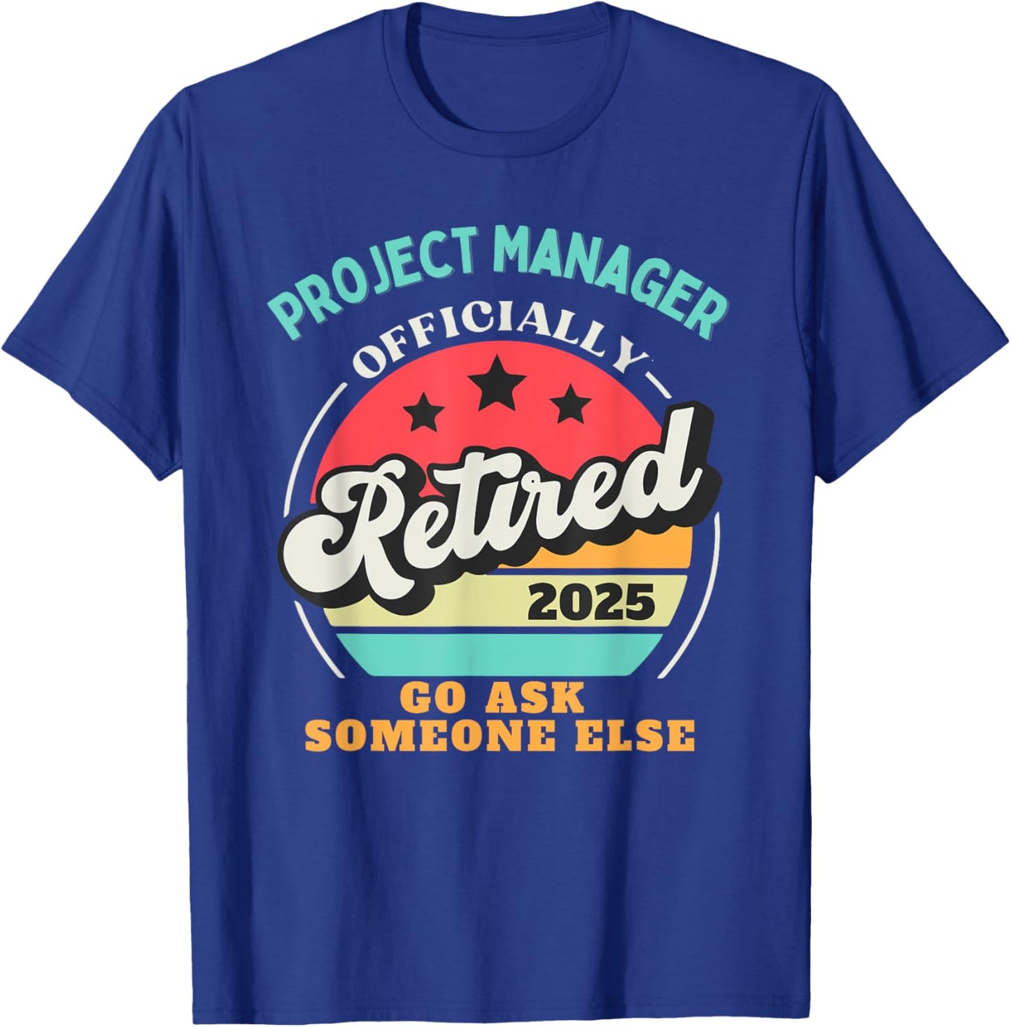 Funny Project Manager Retirement 2025 Retired Management T-Shirt - T-Shirt | Royal
