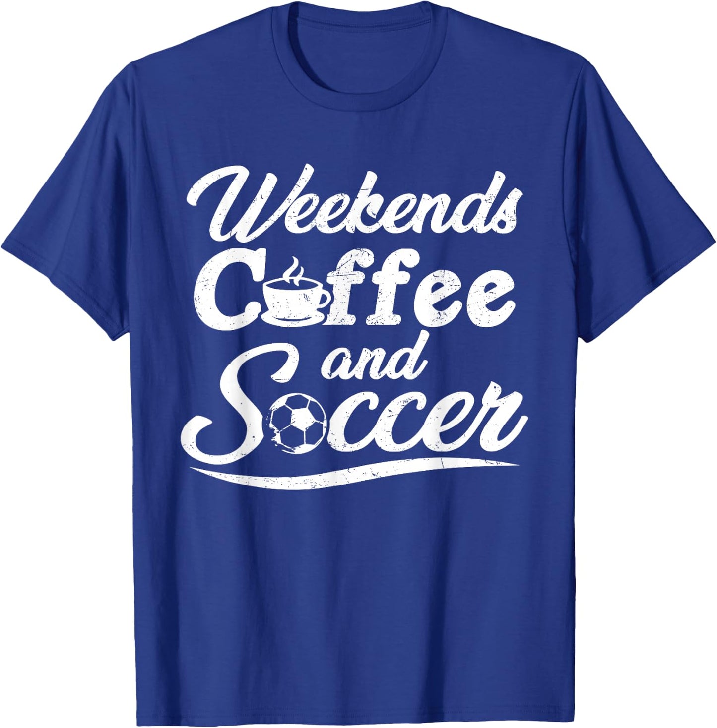 Weekends Coffee and Soccer, Fun Soccer Dad Coffee and Soccer T-Shirt - T-Shirt | Royal