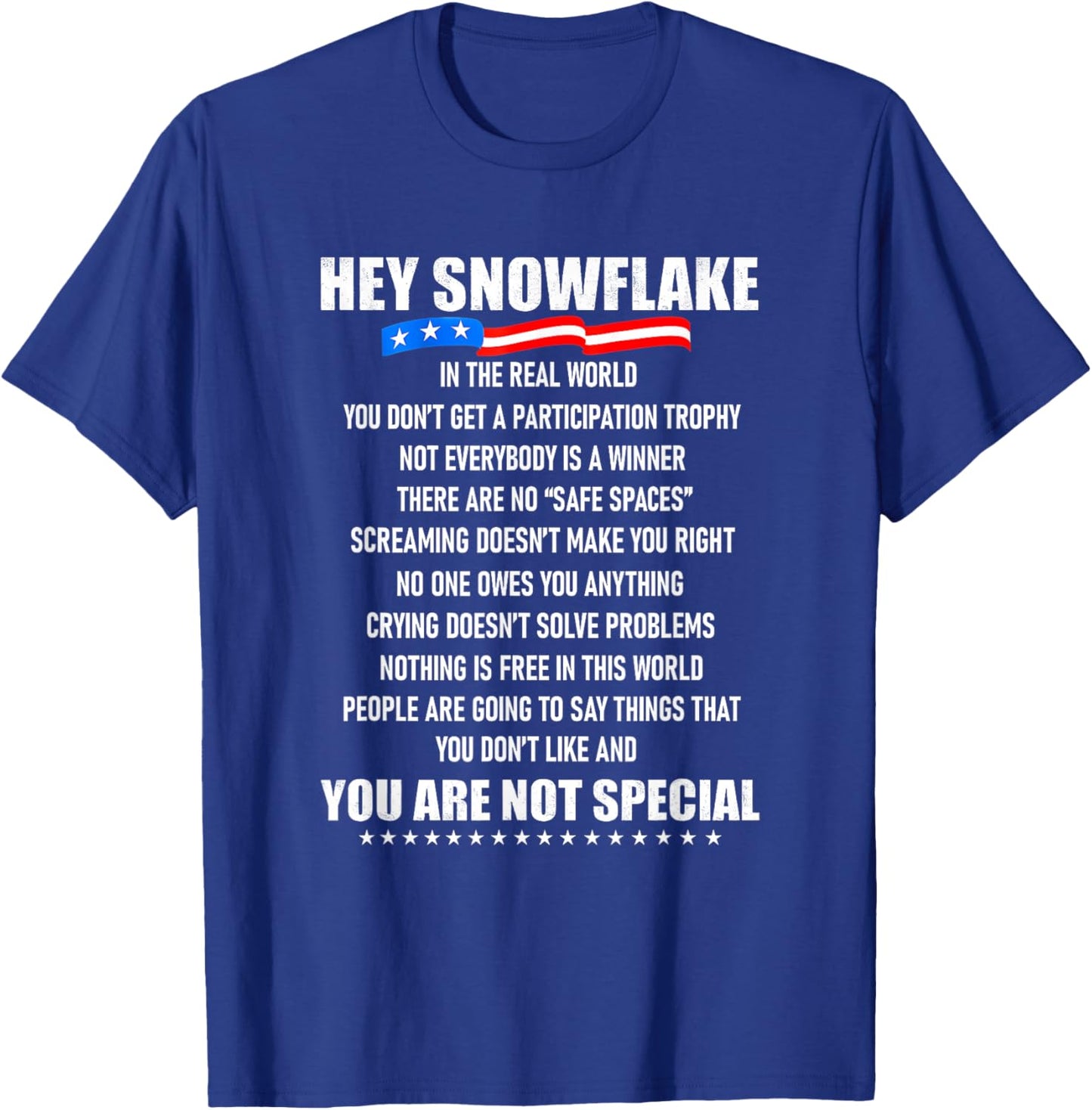 Hey Snowflake in The Real World You Don't Get A T-Shirt - T-Shirt | Royal