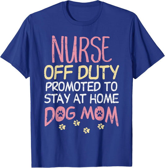 Nurse Off Duty Promoted Dog To Mom Funny Retirement Gift T-Shirt - T-Shirt | Royal