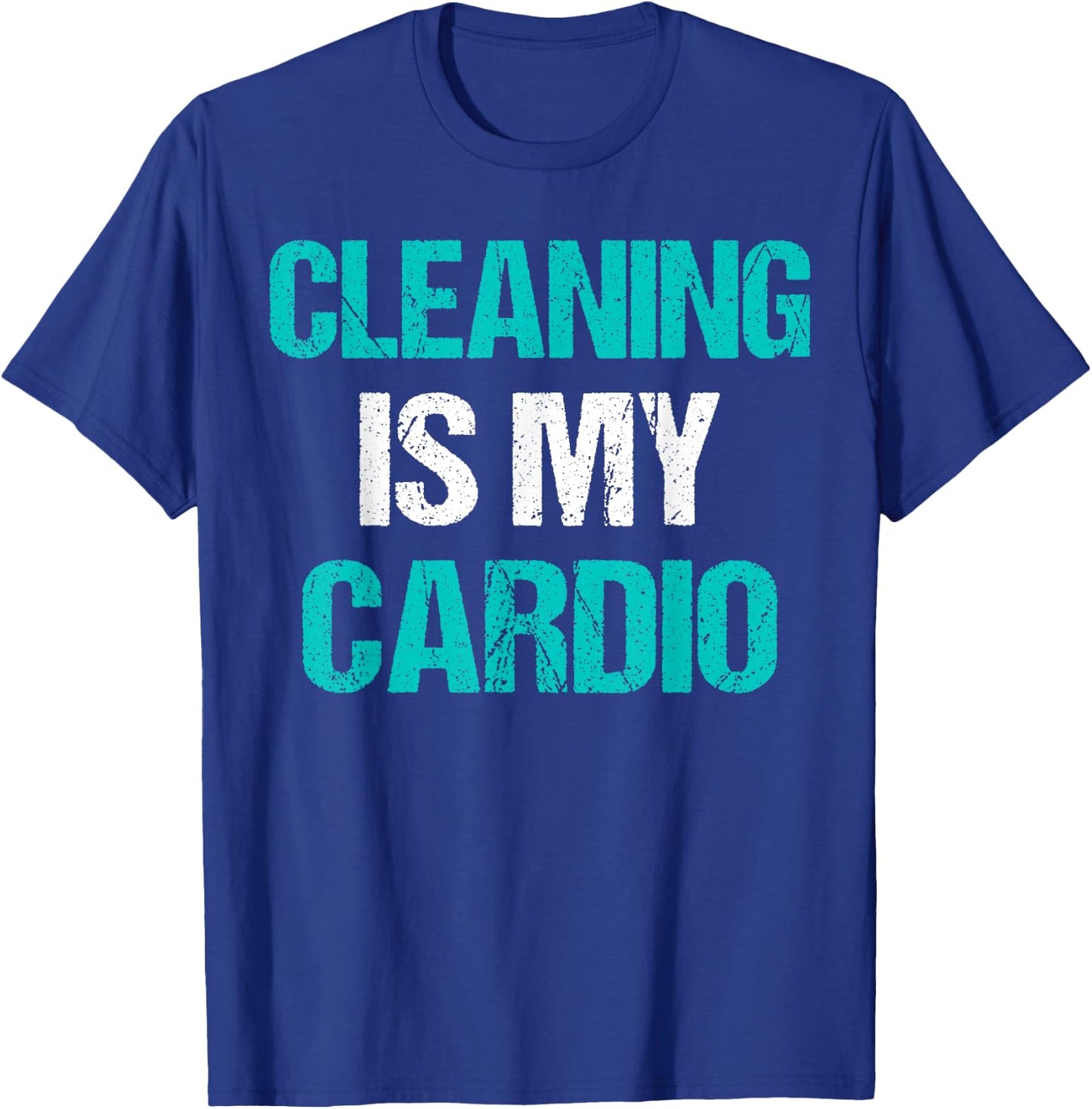 Cleaning Is My Cardio Funny Sarcastic Cleaning Gift T-Shirt - T-Shirt | Royal
