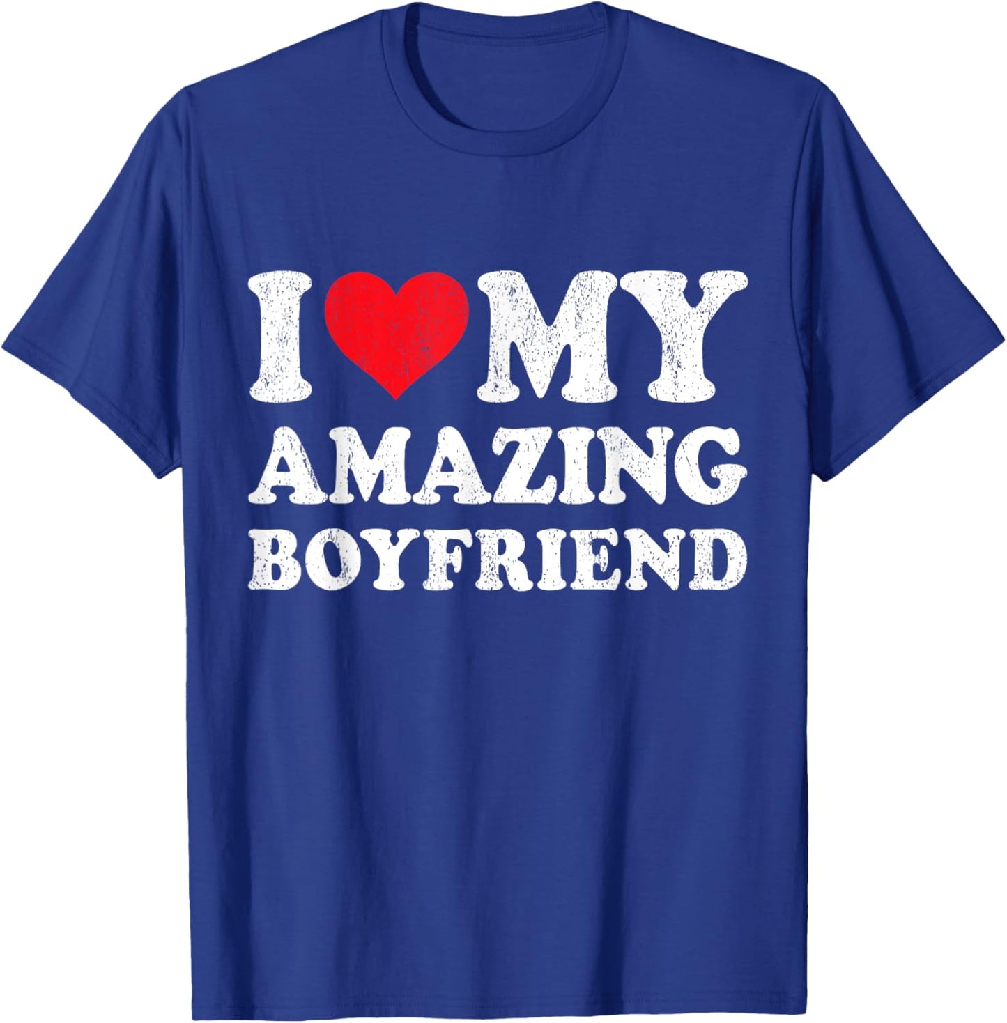 I Love My Amazing Boyfriend Funny Girlfriend Valentines T-Shirt - T-Shirt | Royal