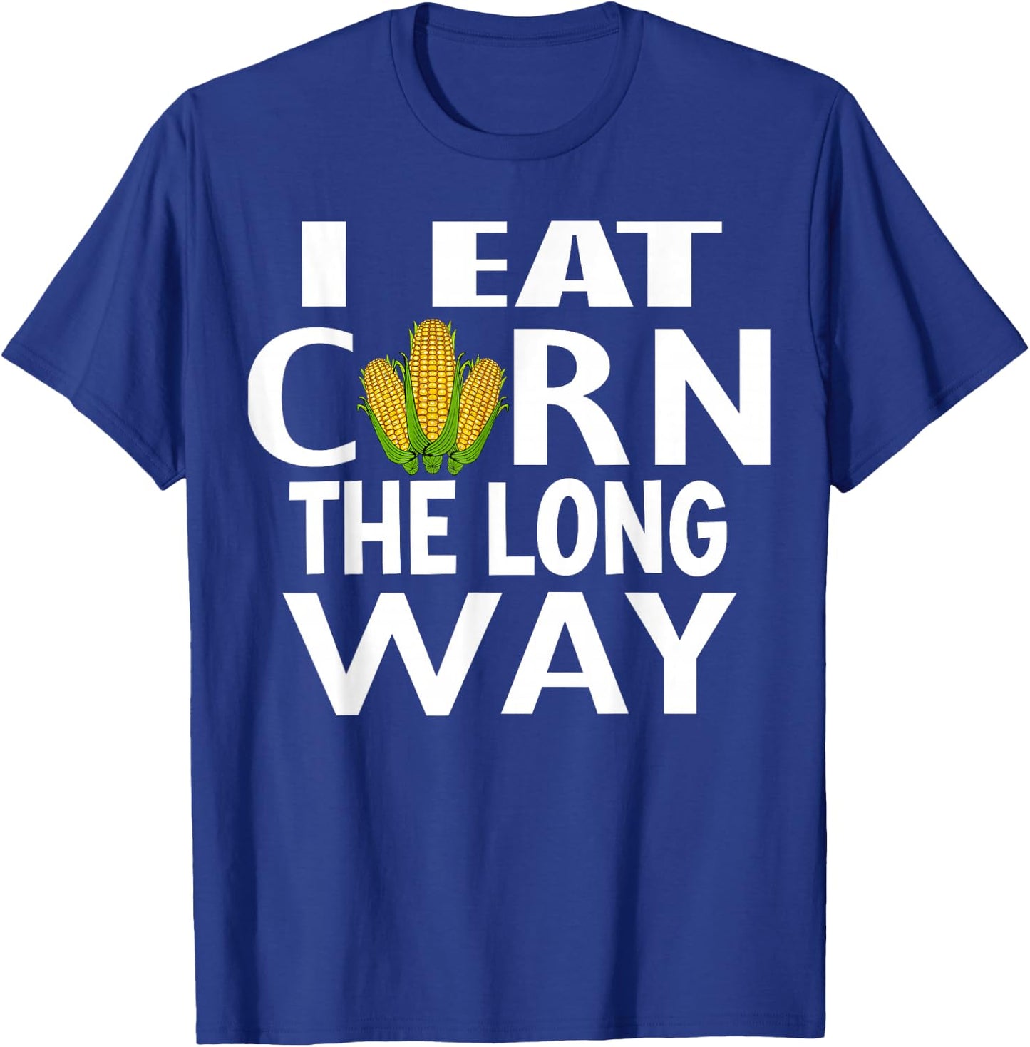 I Eat Corn The Long Way Inappropriate Embarrassing for Woman T-Shirt - T-Shirt | Royal