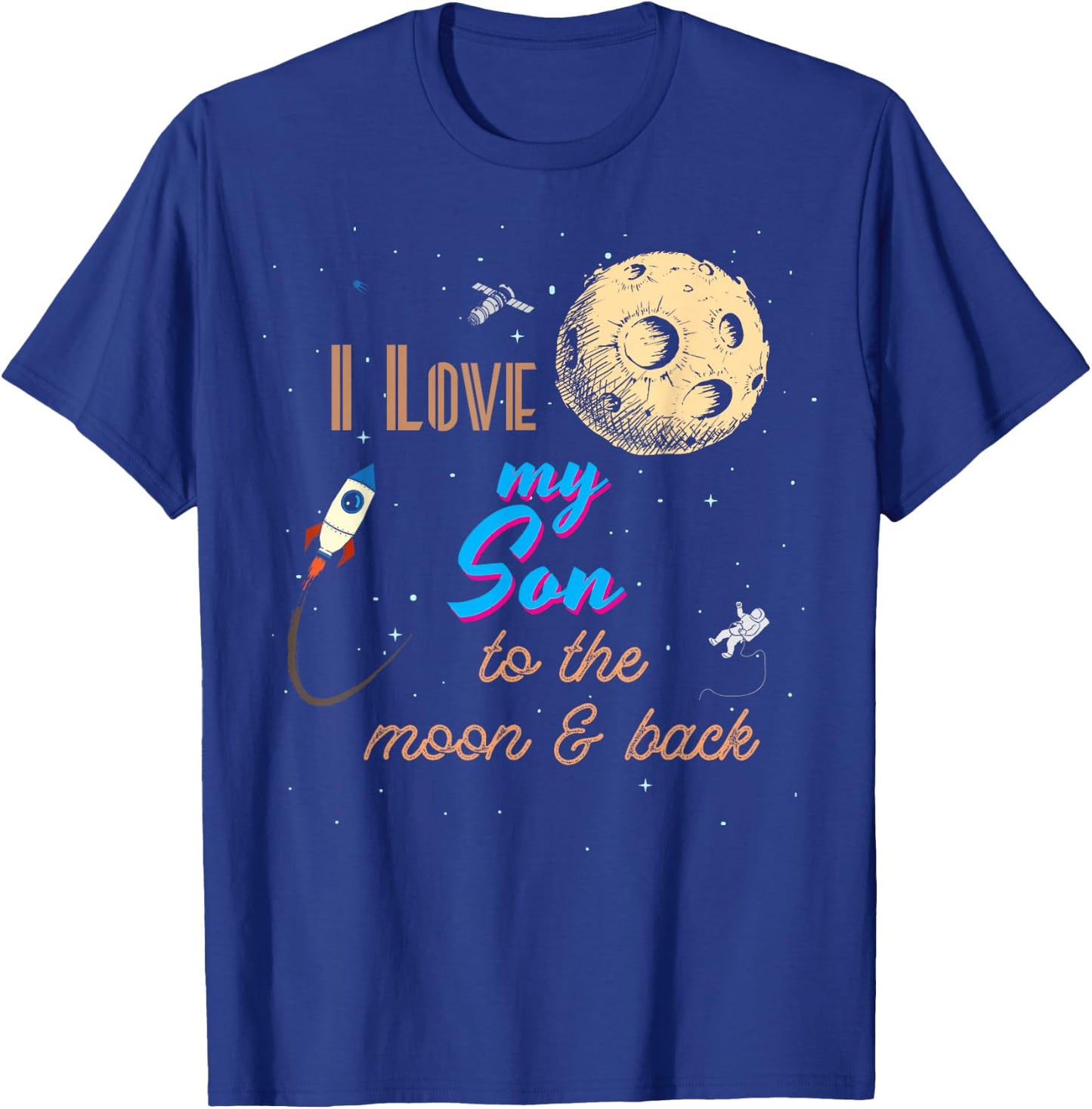 I Love My Son to the Moon and Back T-Shirt - T-Shirt | Royal