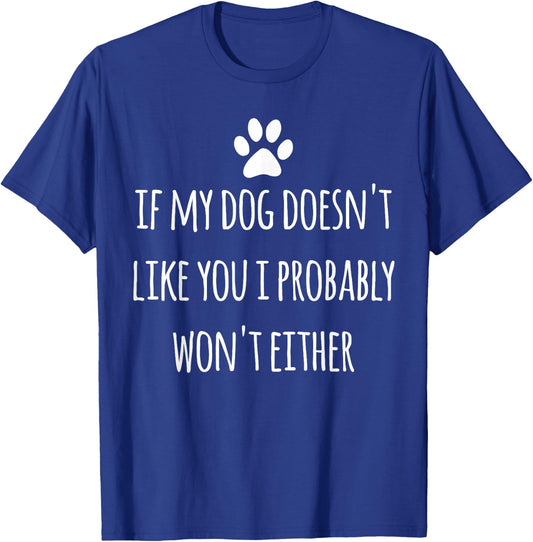 If My Dog Doesn't Like You Sarcastic Saying Funny Dog Owner T-Shirt - T-Shirt | Royal