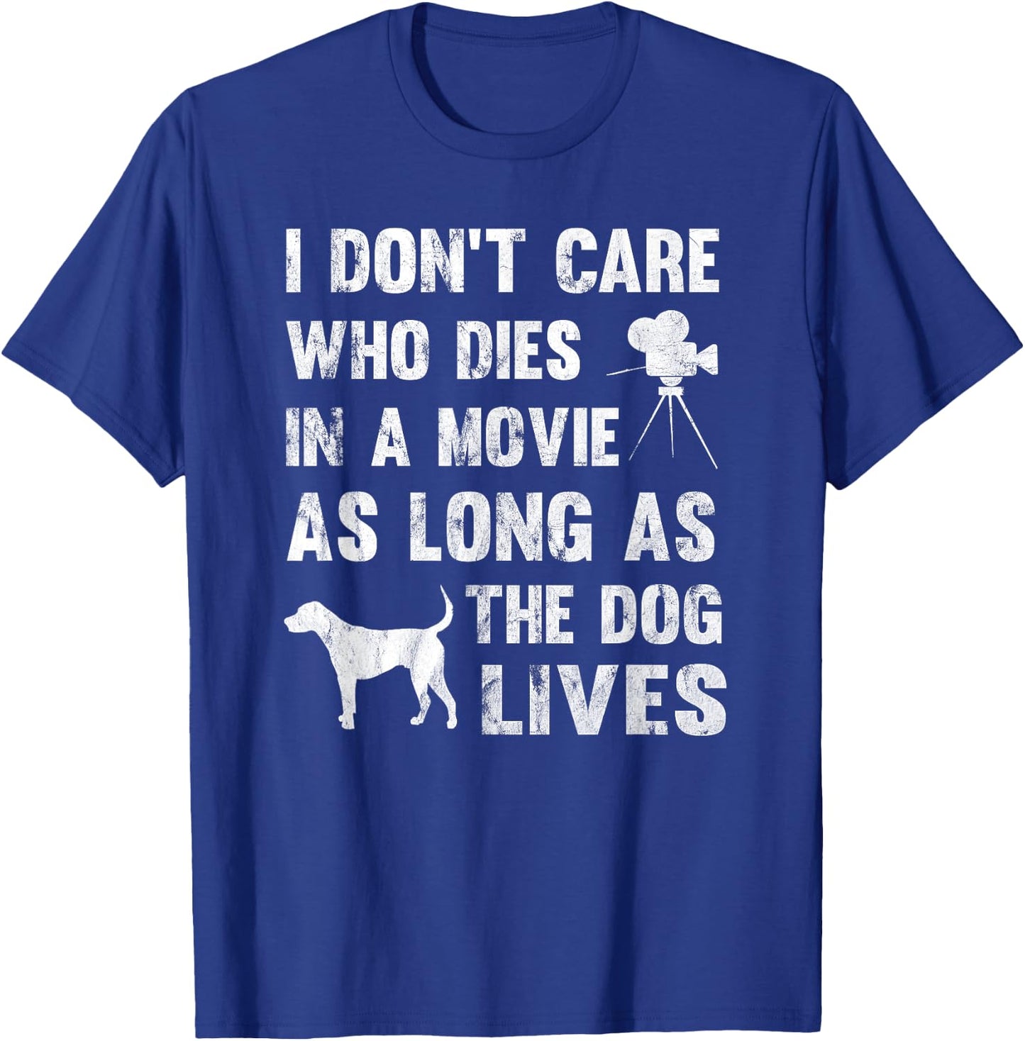 I Don't Care Who Dies In Movie As Long As Dog Lives Men Women Girls Kids T-Shirt - T-Shirt | Royal