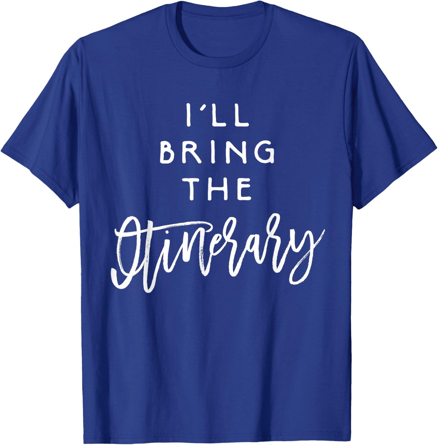 I'll Bring The Itinerary Funny Group Planner Party T-Shirt - T-Shirt | Royal