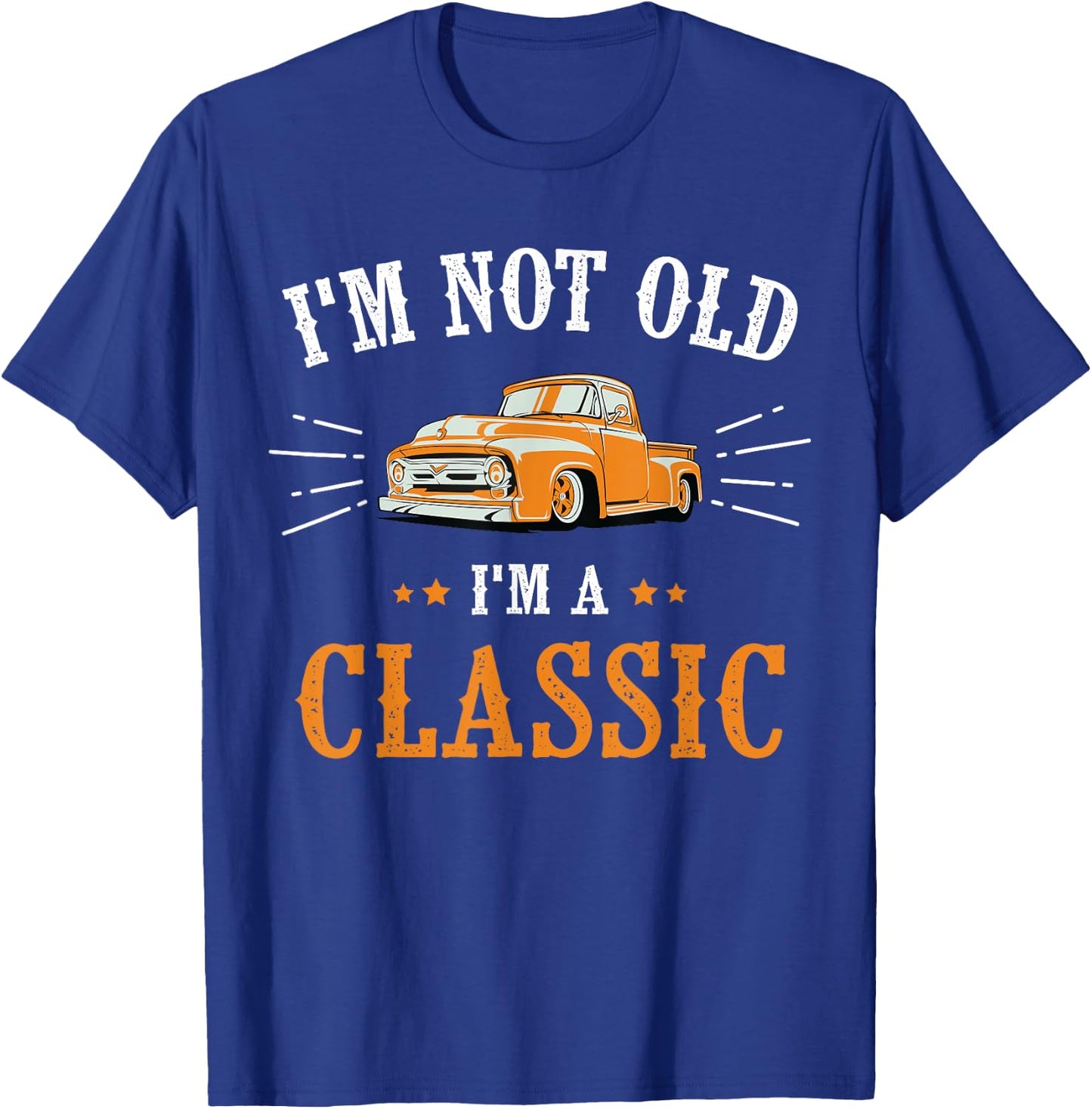 I'm Not Old I'm A Classic, Vintage Car Truck Birthday Shirt T-Shirt - T-Shirt | Royal