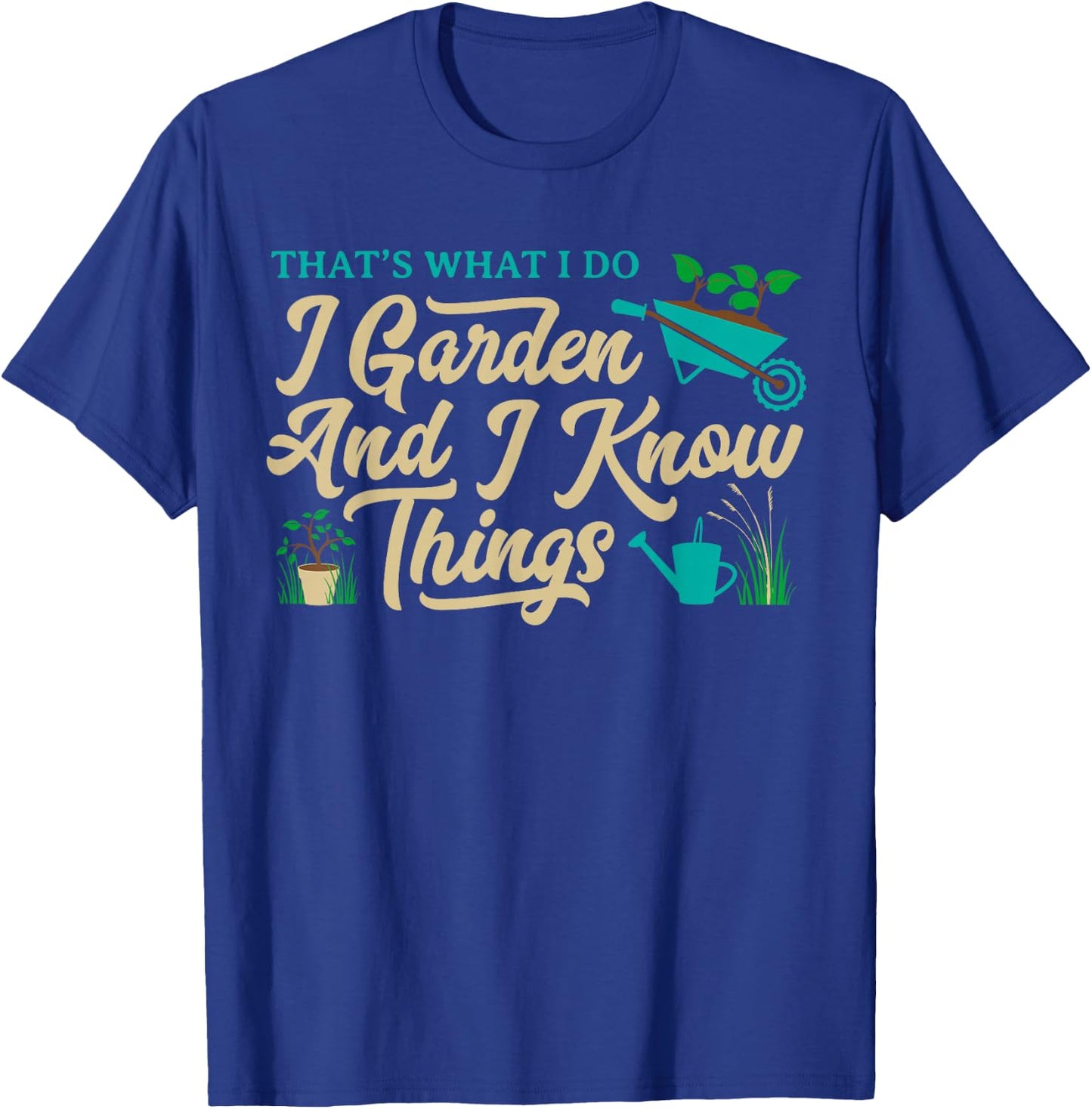 That's What I Do I Garden Gardening Novelty Gardener Gear T-Shirt - T-Shirt | Royal